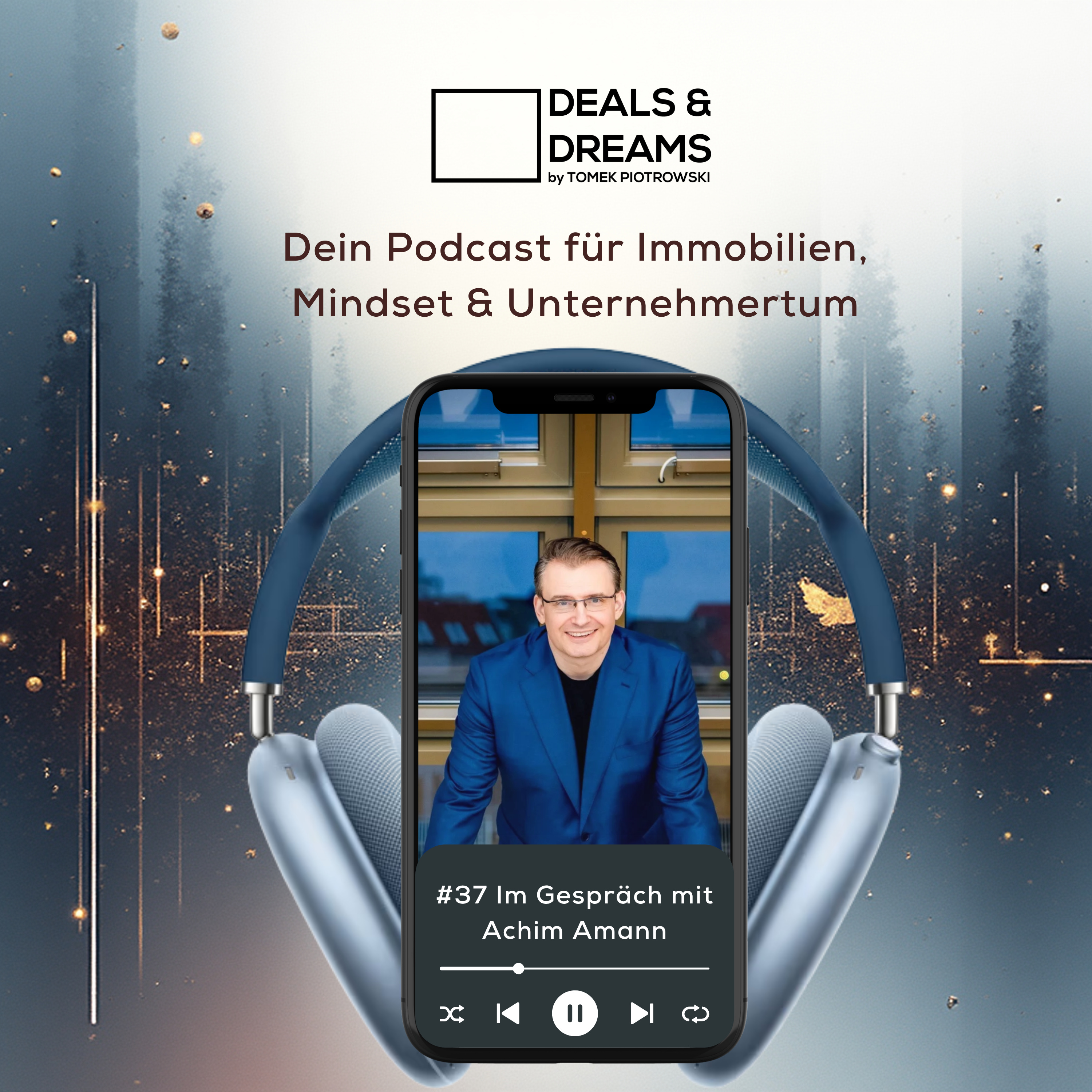 #37 Achim Amann: Warum gute Makler Vertrauen schaffen und Eigentum der Schlüssel sein kann - DEALS and DREAMS by MAGNOLIA GRUPPE episode artwork