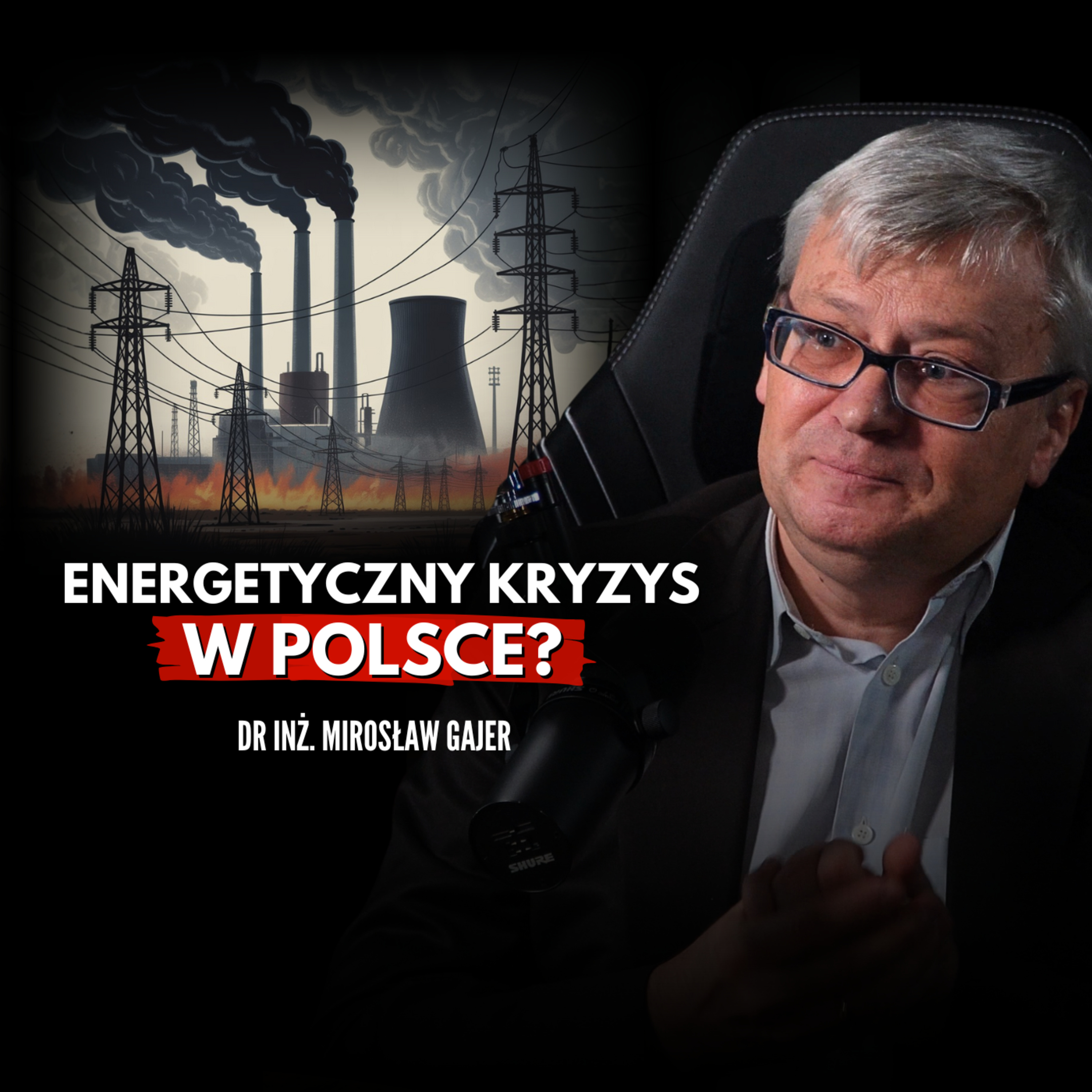 Czy w Polsce zabraknie prądu? Ekspert ujawnia kulisy energetyki! Dr Inż. Mirosław Gajer episode artwork