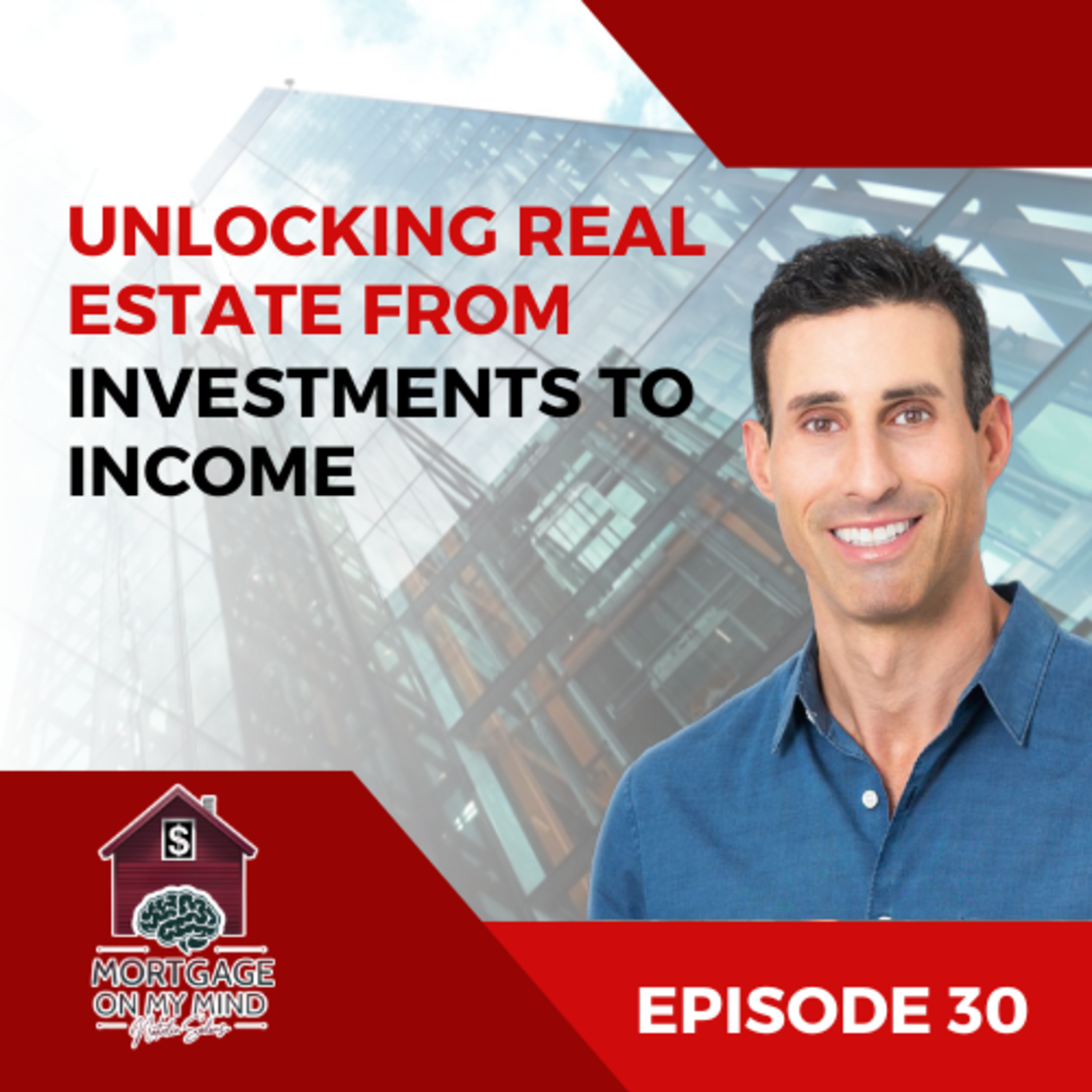 Unlocking Real Estate Success: From Investments to Income - EP 30 episode artwork