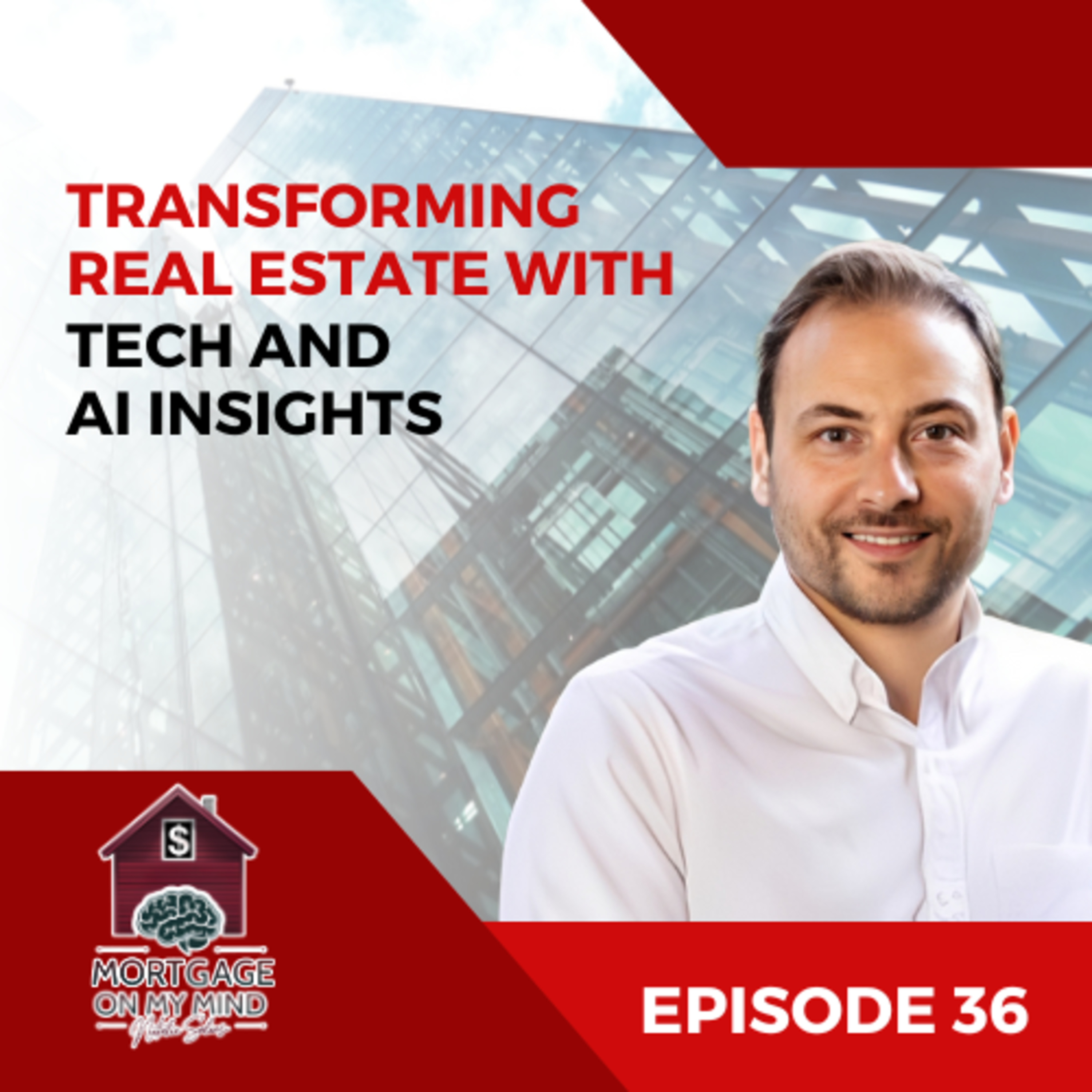 Transforming Real Estate with Tech and AI Insights - EP 36 episode artwork