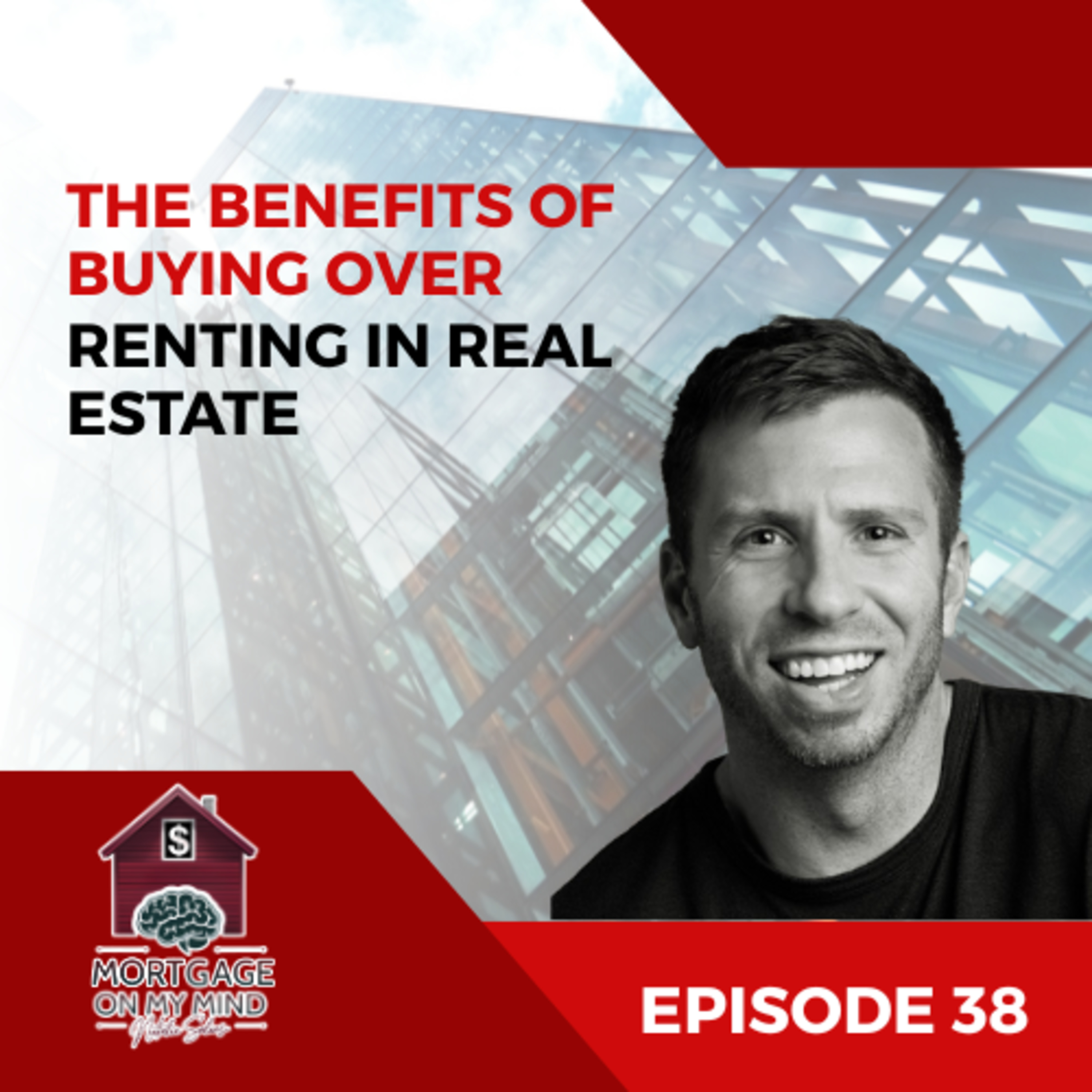 The Benefits of Buying Over Renting in Real Estate – EP 38