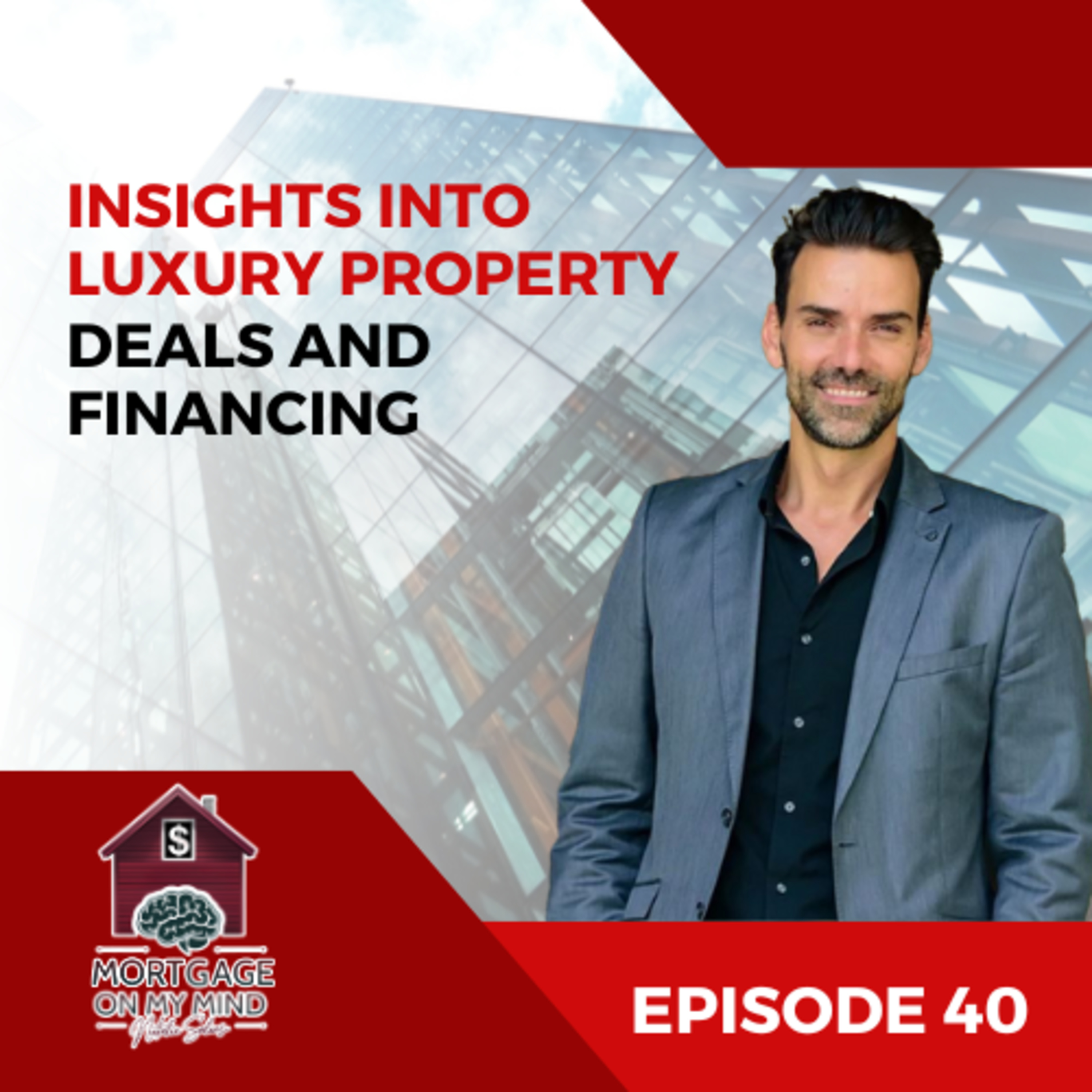 Insights Into Luxury Property Deals and Financing - EP 40 episode artwork