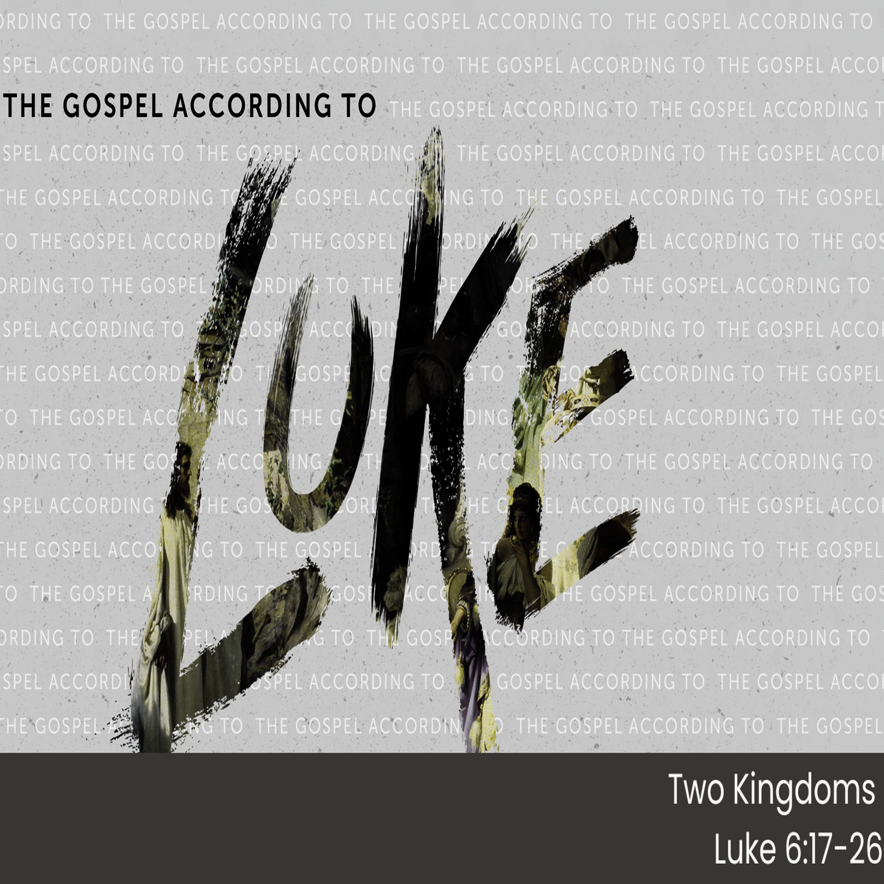 THE GOSPEL ACCORDING TO LUKE - Pt 7: TWO KINGDOMS Luke 6:17-26  episode artwork