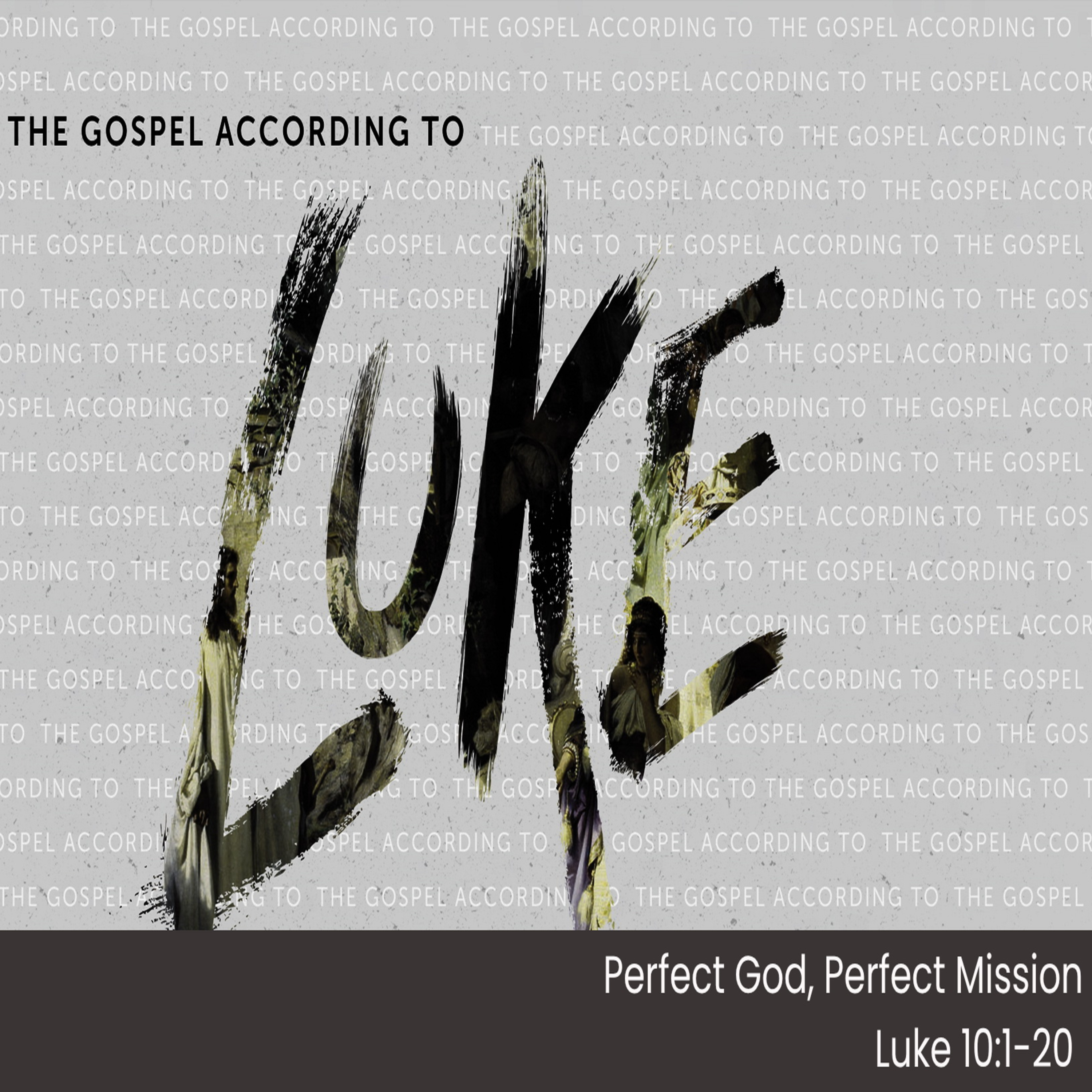 THE GOSPEL ACCORDING TO LUKE - Pt 20 - Perfect God, Perfect Mission - Luke 10.1-20 episode artwork