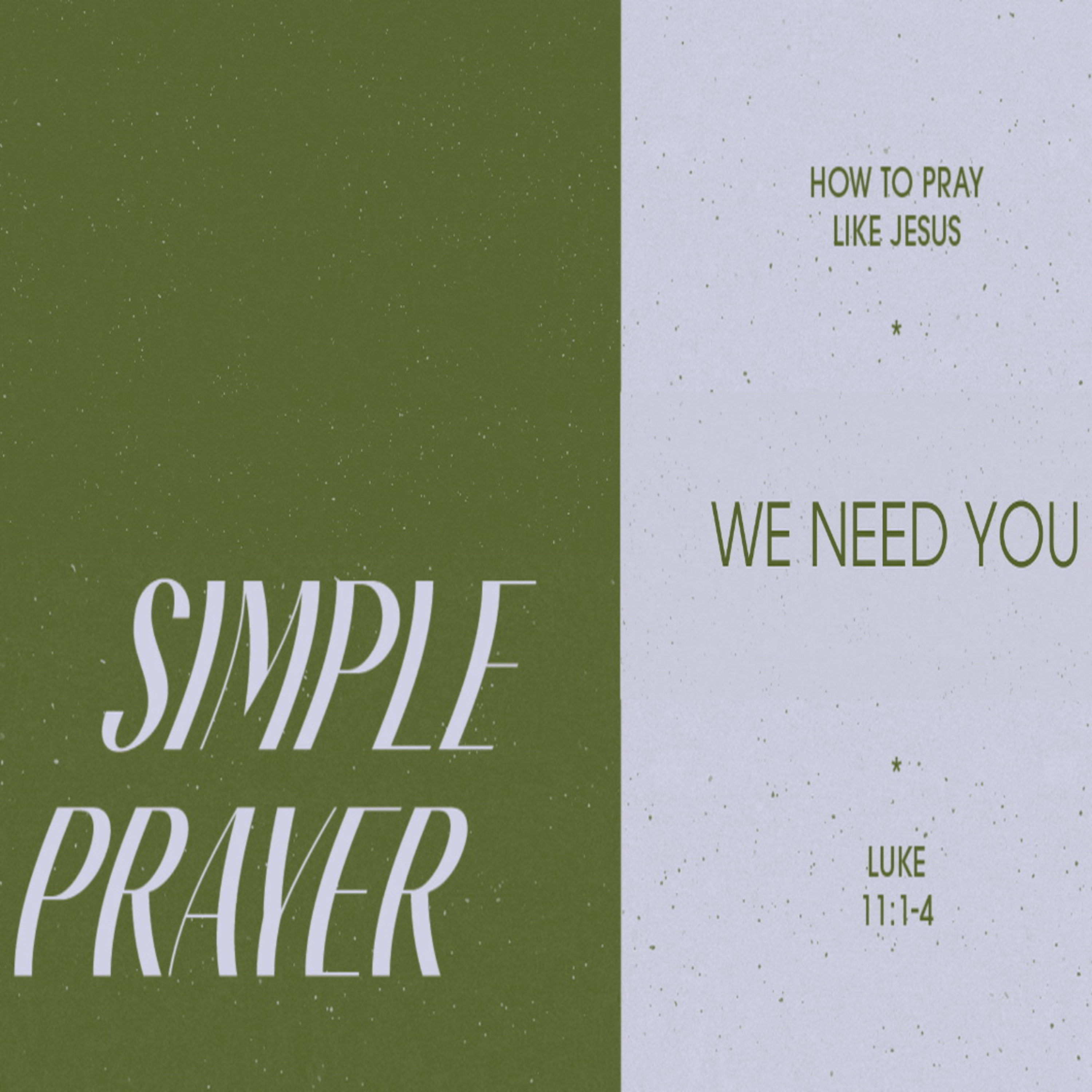  SIMPLE PRAYER Luke 11:1-4 Pt.2 - WE NEED YOU