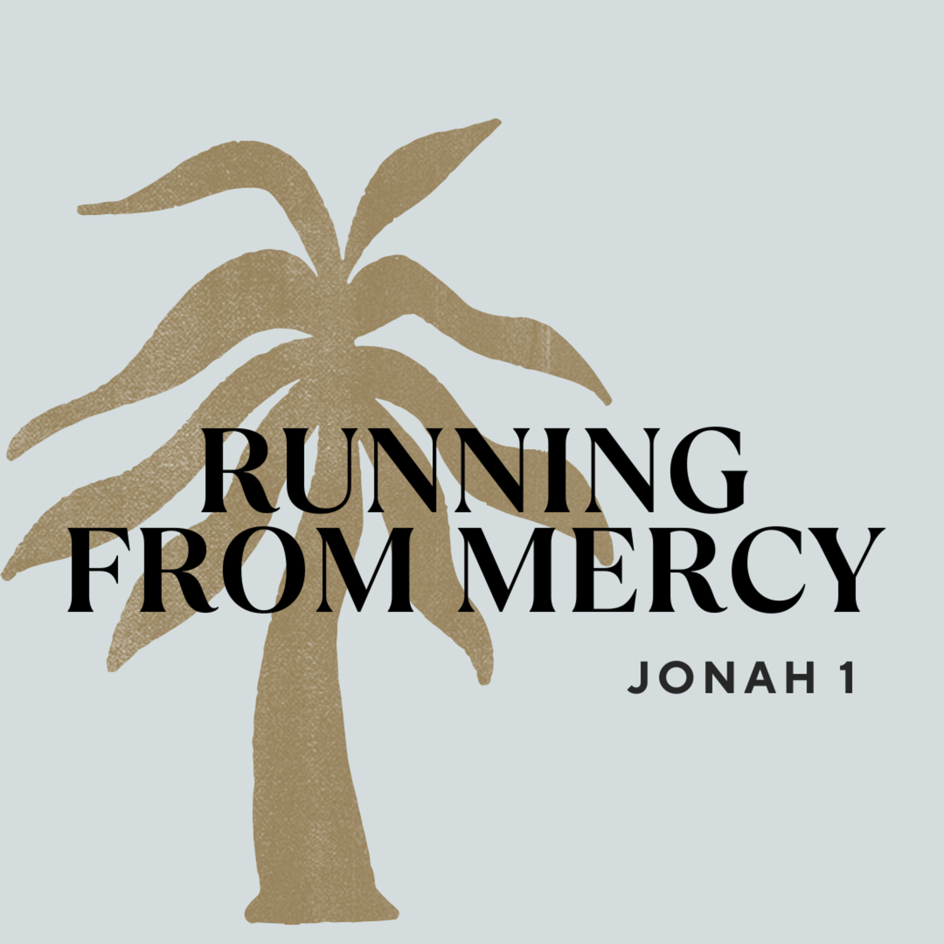 RUNNING FROM MERCY - Jonah 1