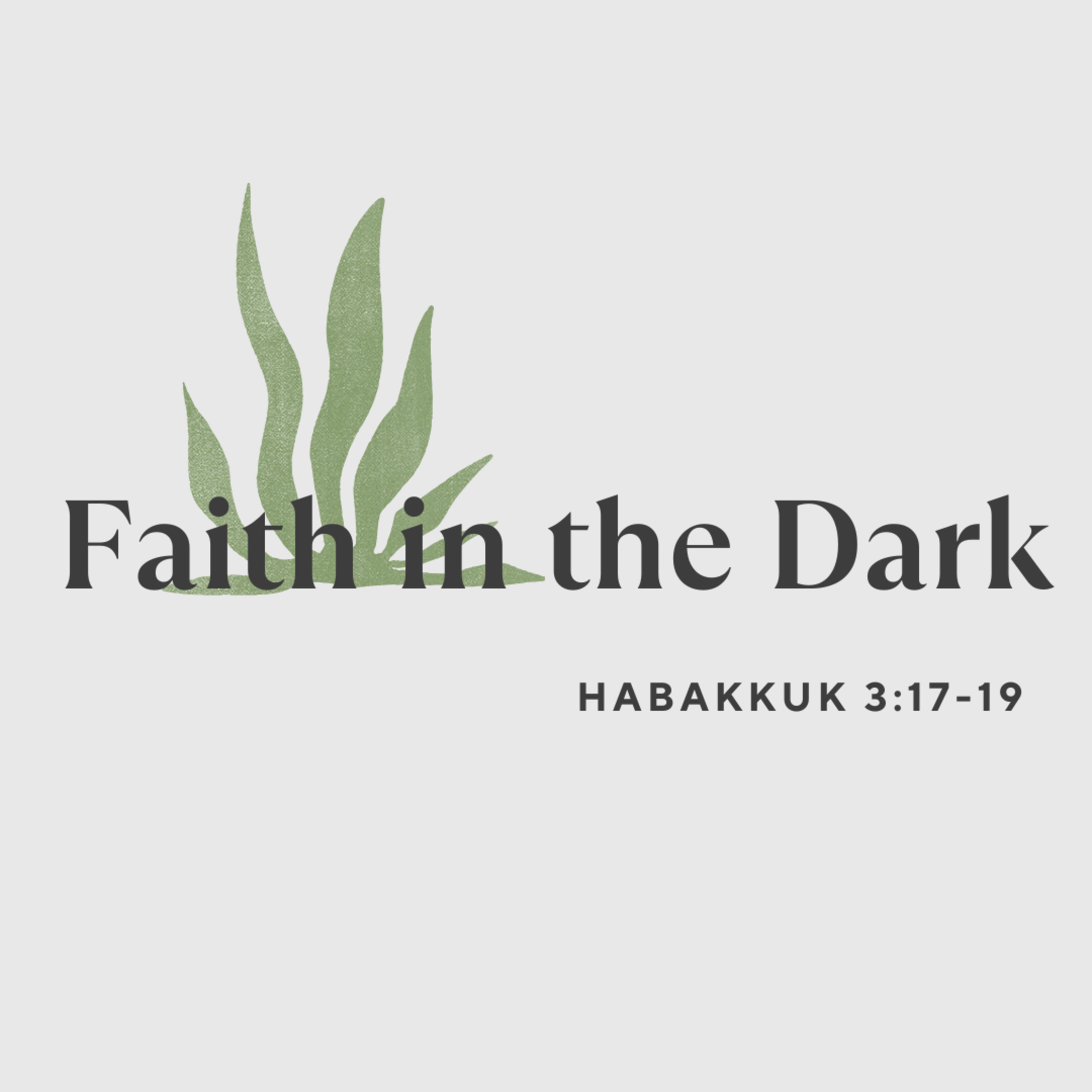 FAITH IN THE DARK - Habbakkuk 3.17-19 episode artwork