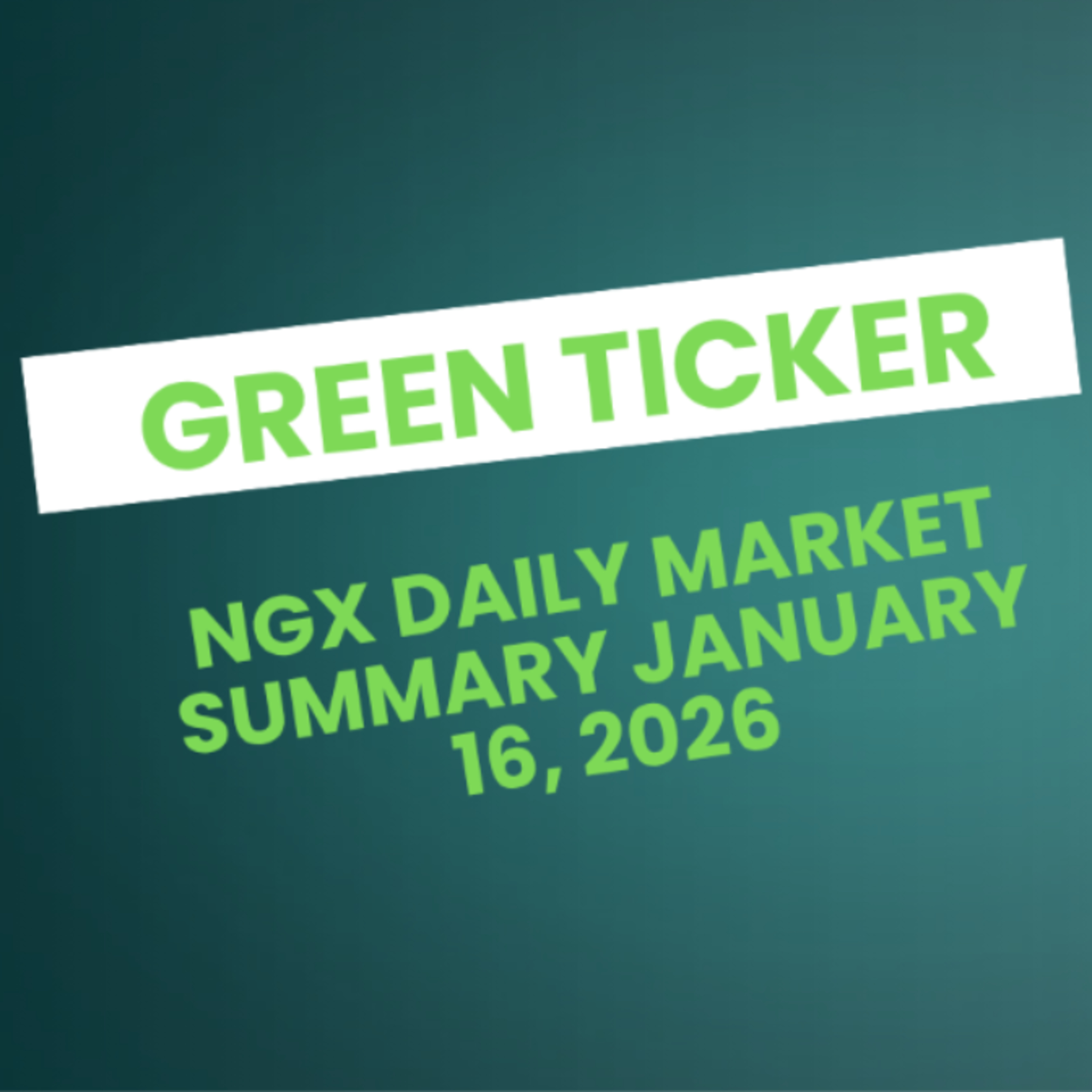 Greenticker NGX Daily Market Summary January 16, 2026 episode artwork