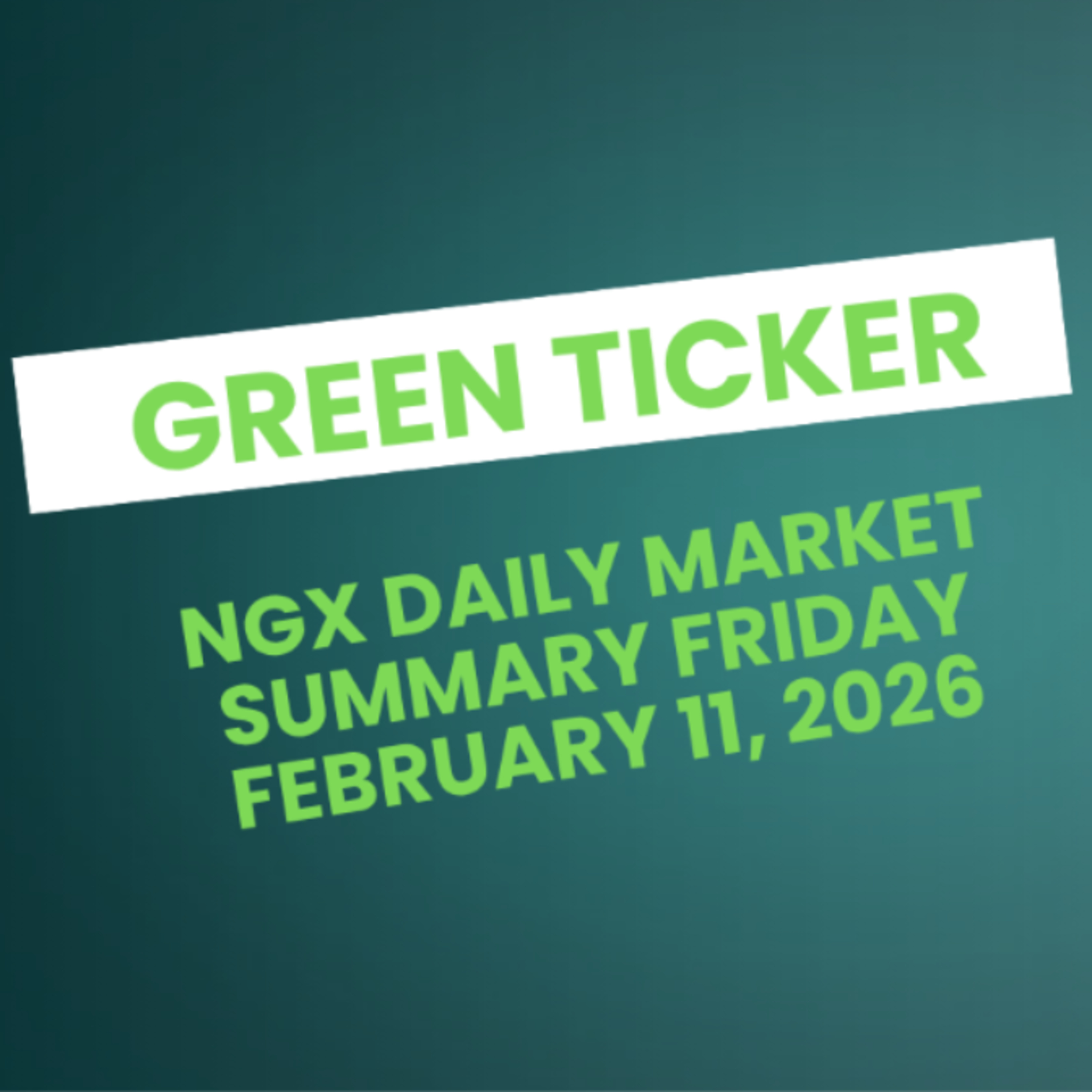 Greenticker NGX Daily Market Summary February 11, 2026 episode artwork