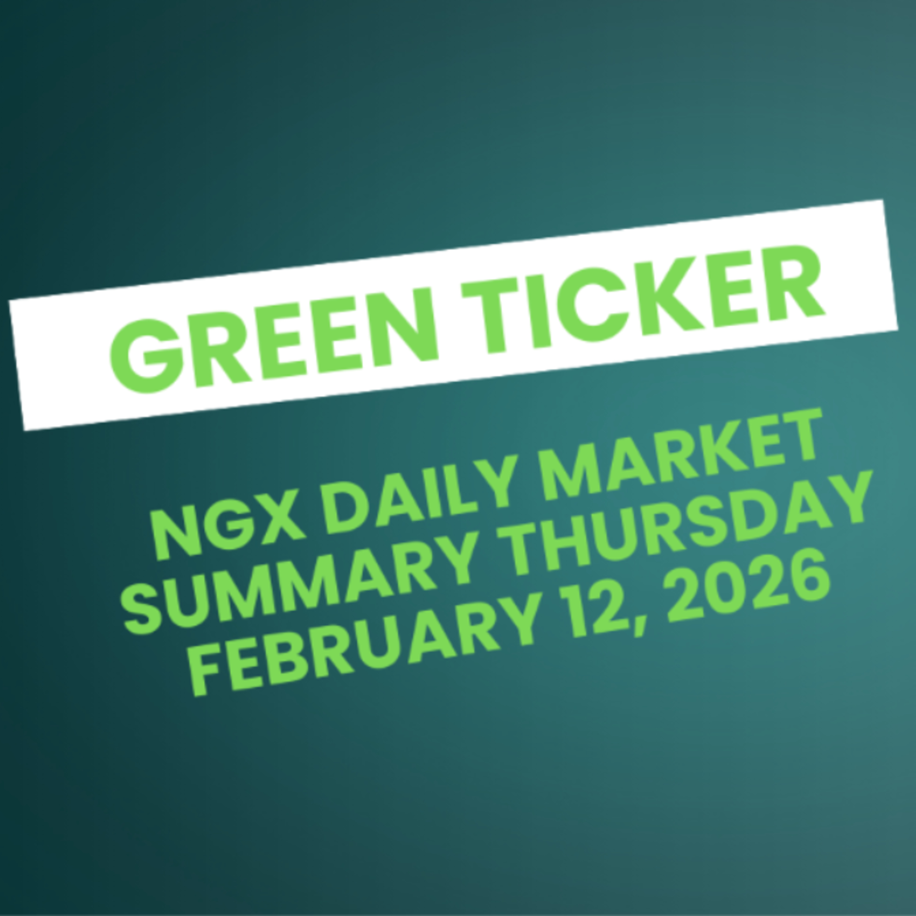 Greenticker NGX Daily Market Summary February 12, 2026 episode artwork