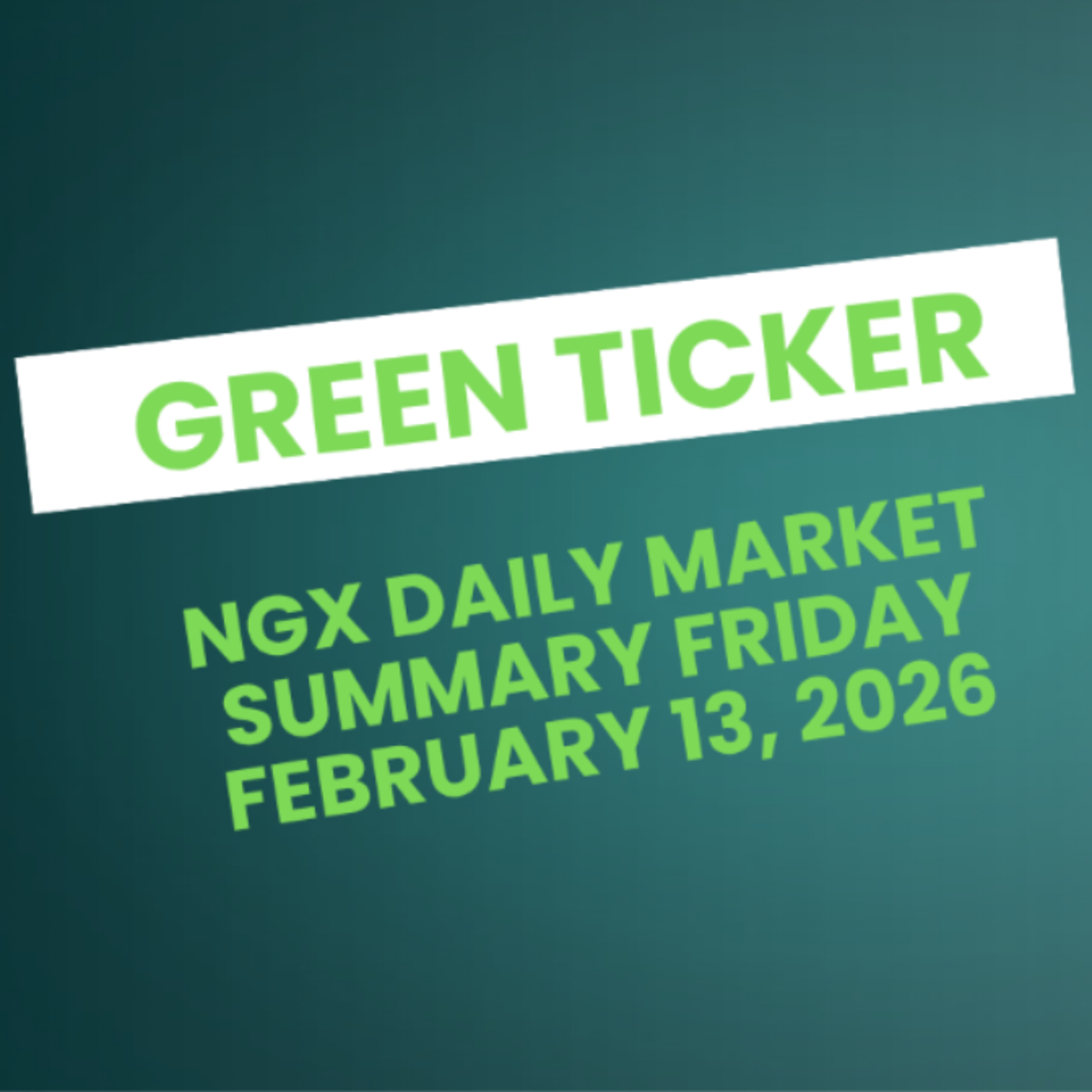 Greenticker NGX Daily Market Summary February 13, 2026 episode artwork