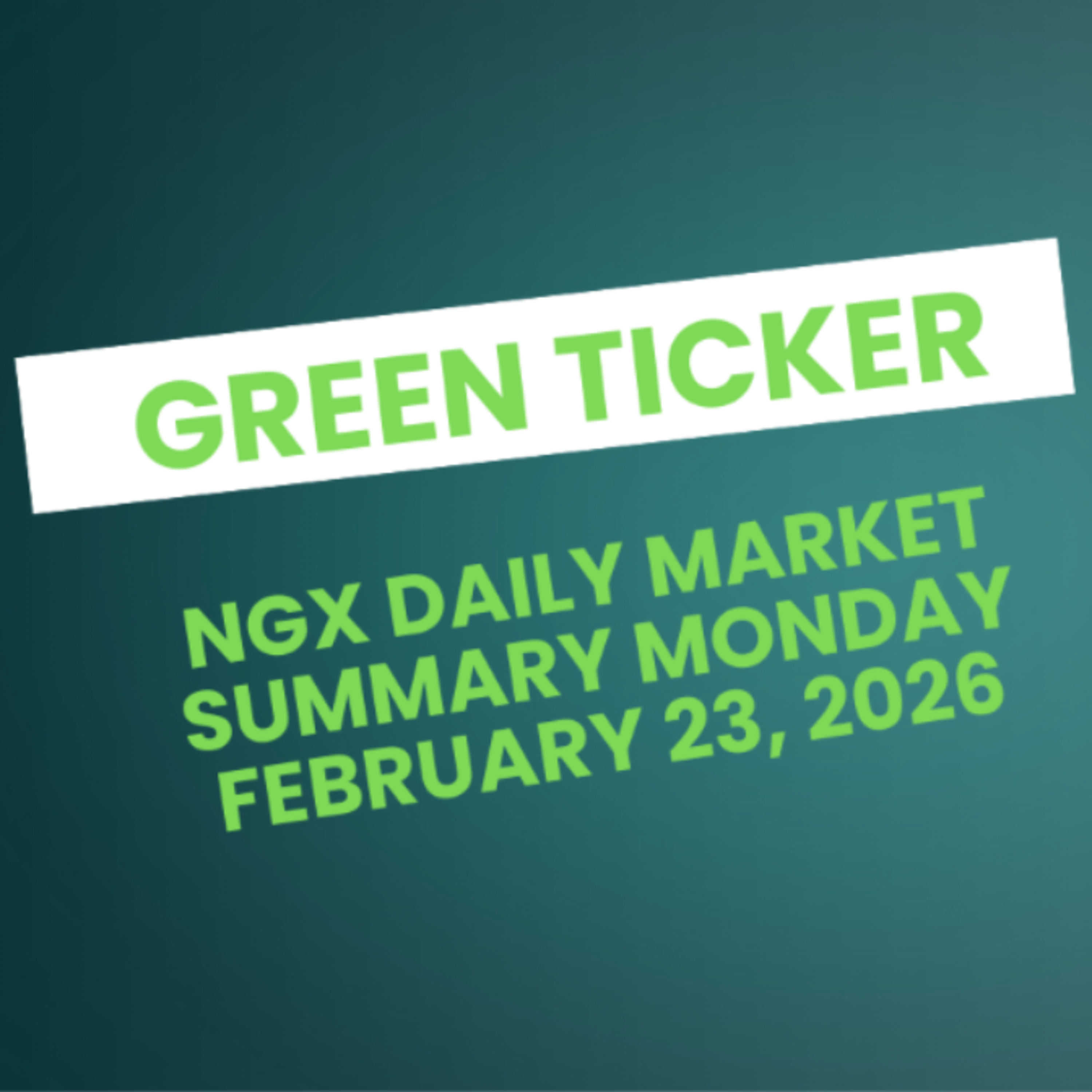 Greenticker NGX Daily Market Summary February 23, 2026 episode artwork