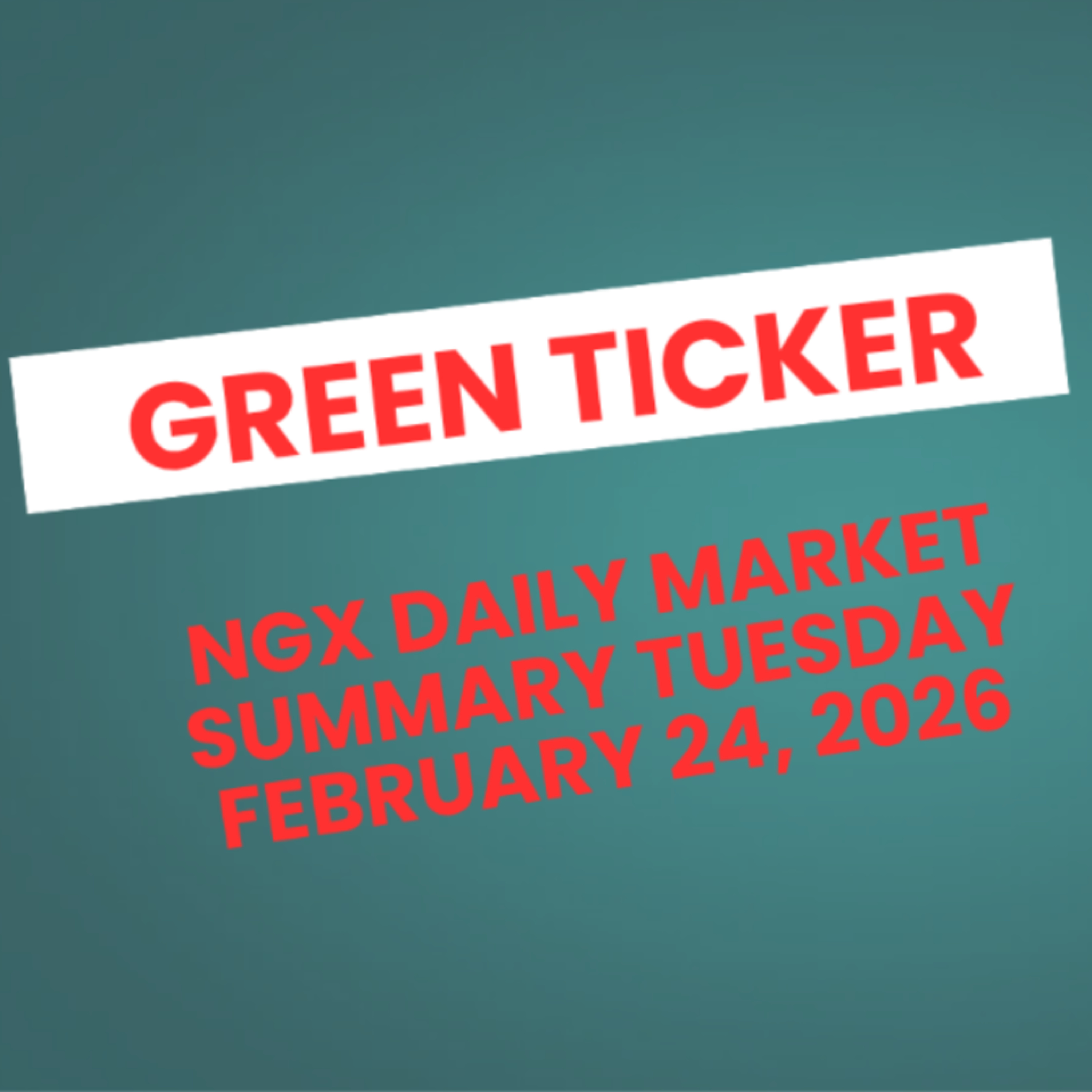 Greenticker NGX Daily Market Summary February 24, 2026 episode artwork