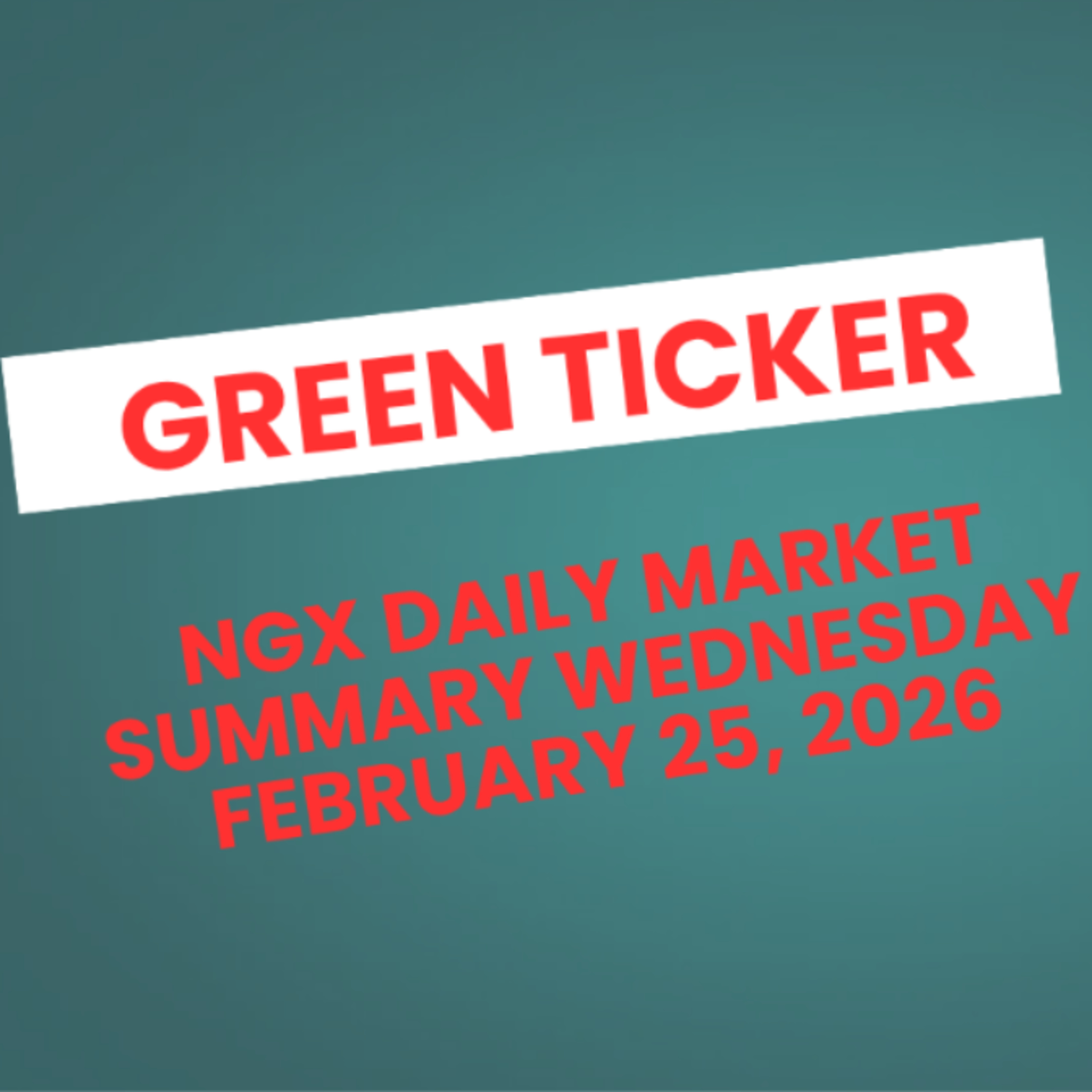 Greenticker NGX Daily Market Summary February 25, 2026 episode artwork
