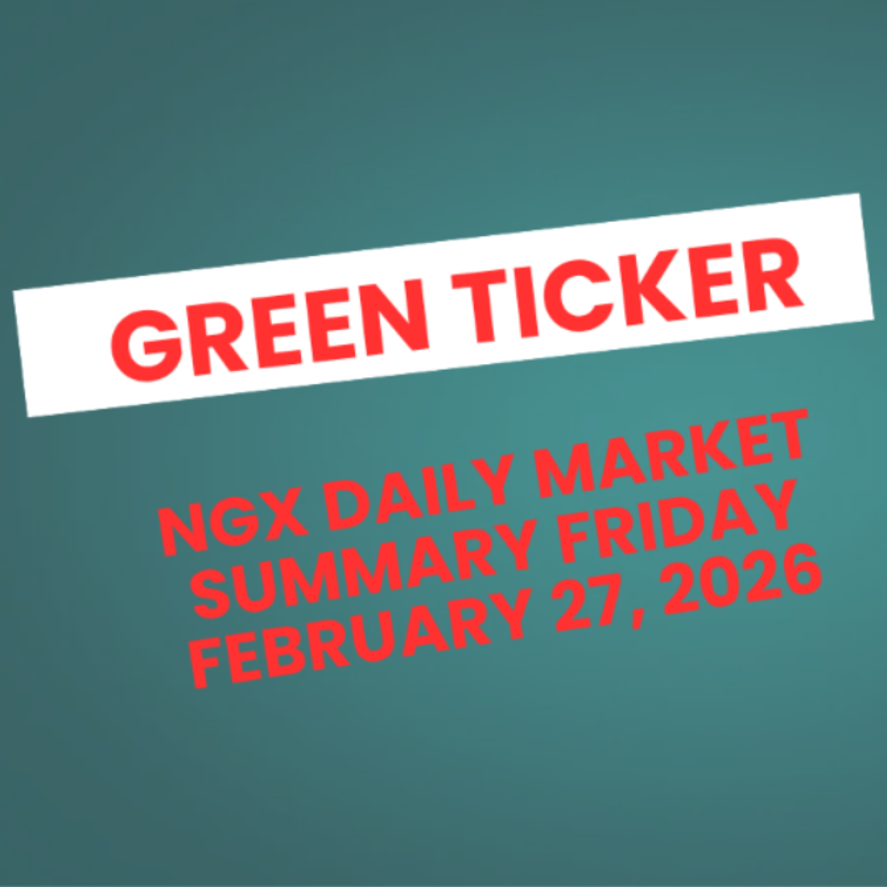 Greenticker NGX Daily Market Summary February 27, 2026 episode artwork