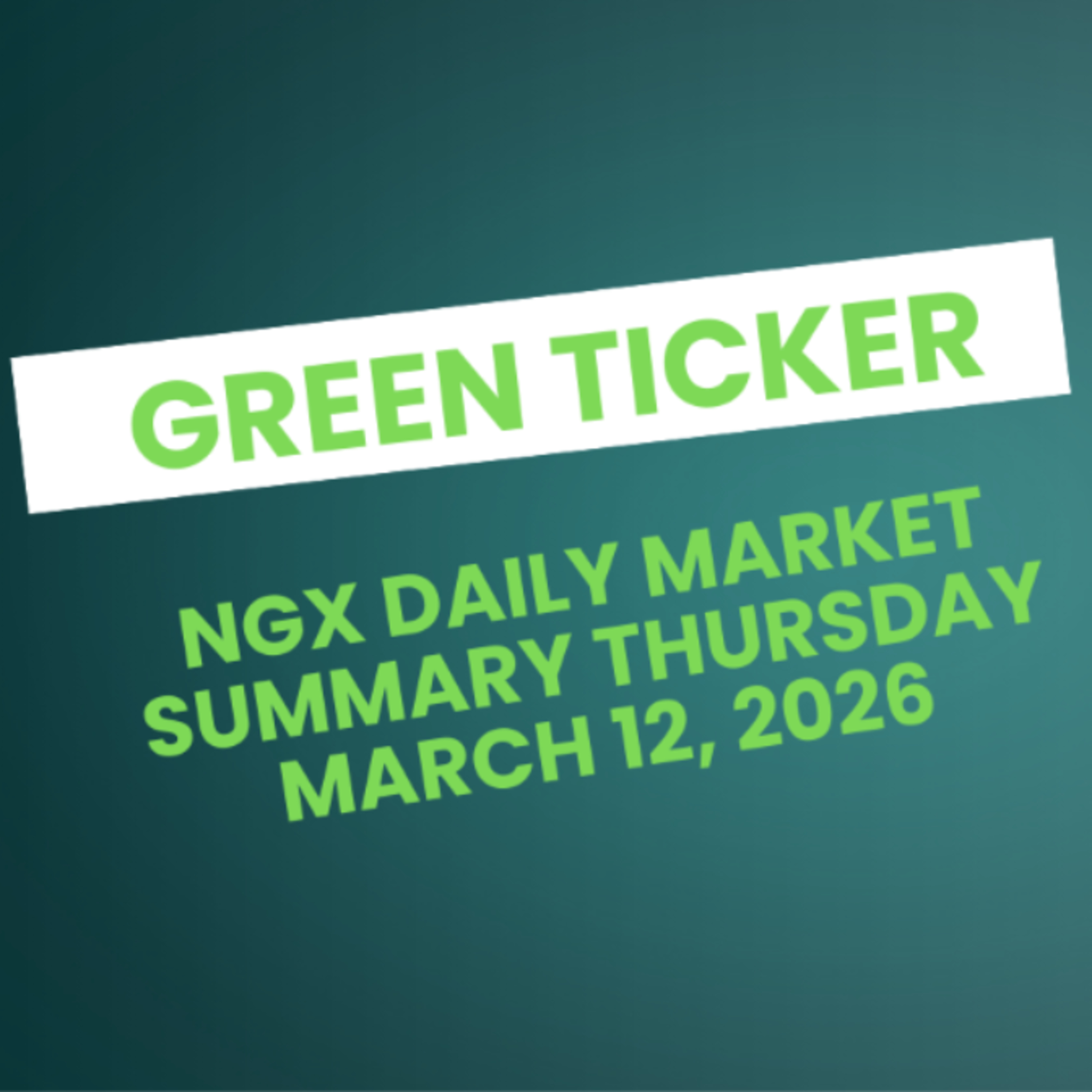 Greenticker NGX Daily Market Summary March 12, 2026 episode artwork