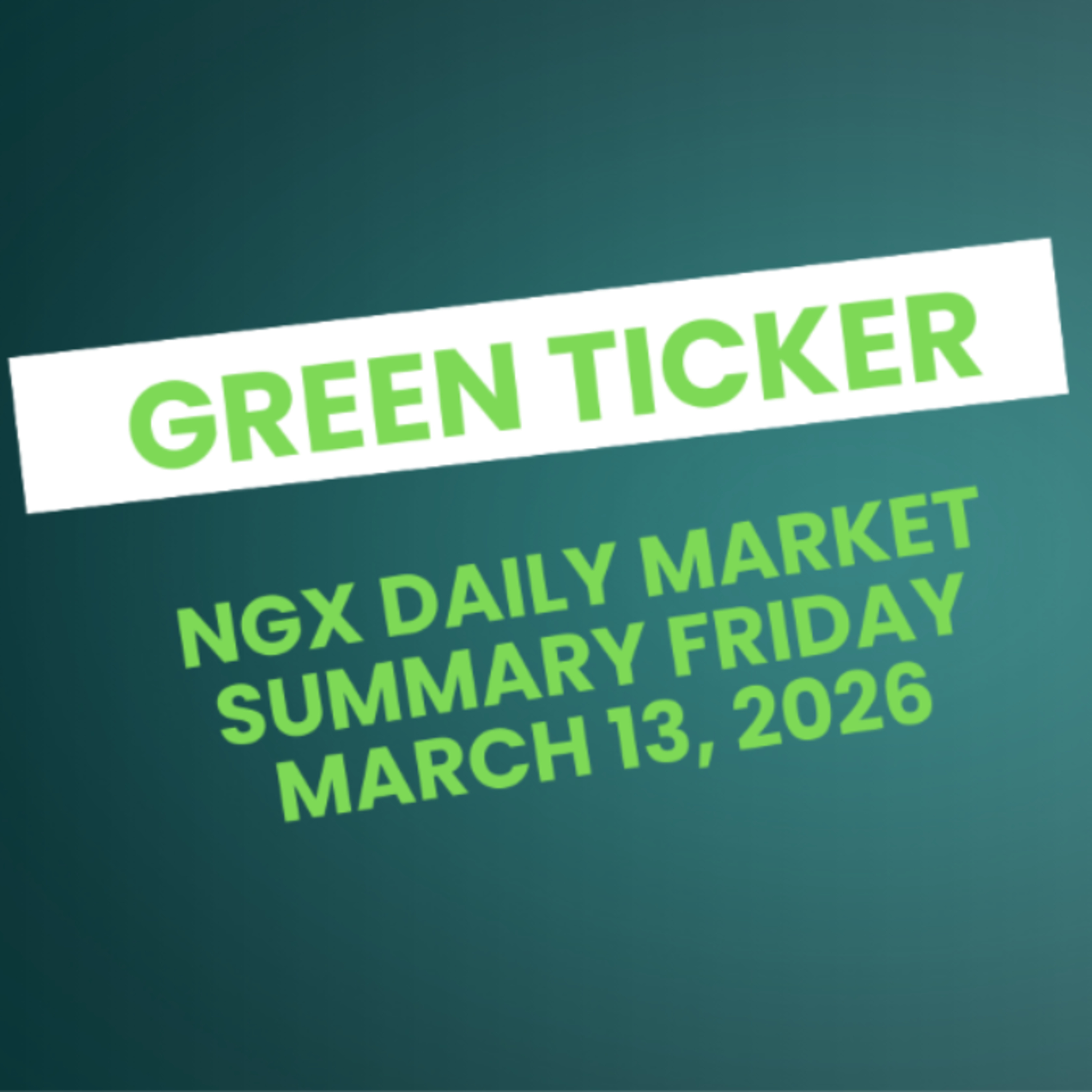 Greenticker NGX Daily Market Summary March 13, 2026 episode artwork