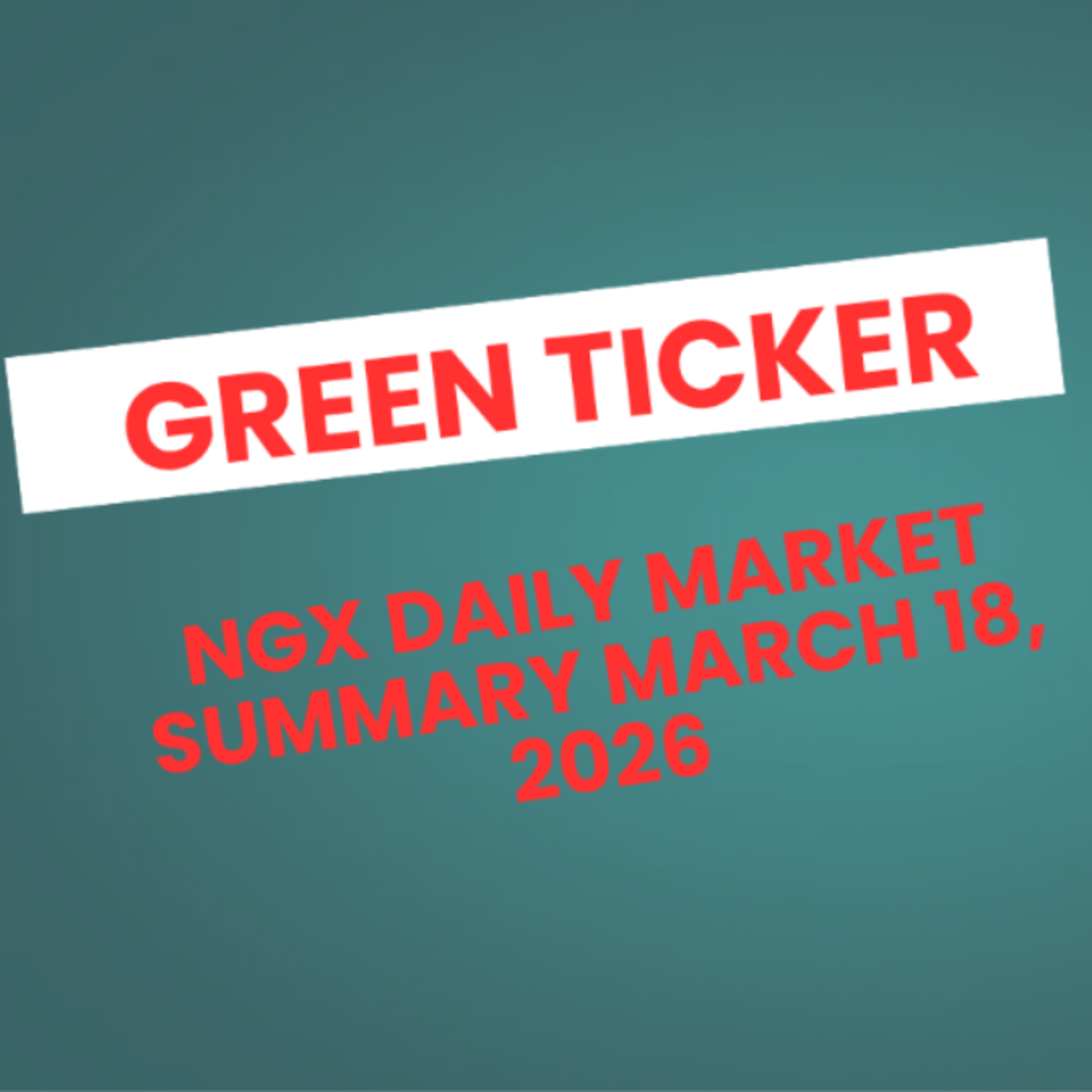 Greenticker NGX Daily Market Summary March 18, 2026