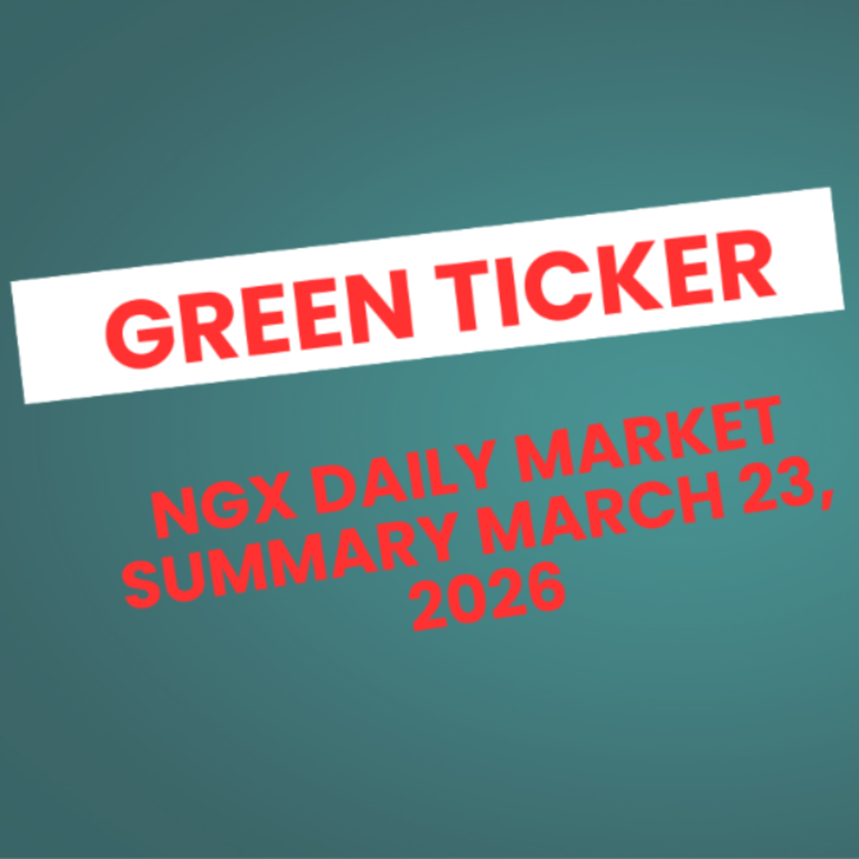 Greenticker NGX Daily Market Summary March 23, 2026 episode artwork