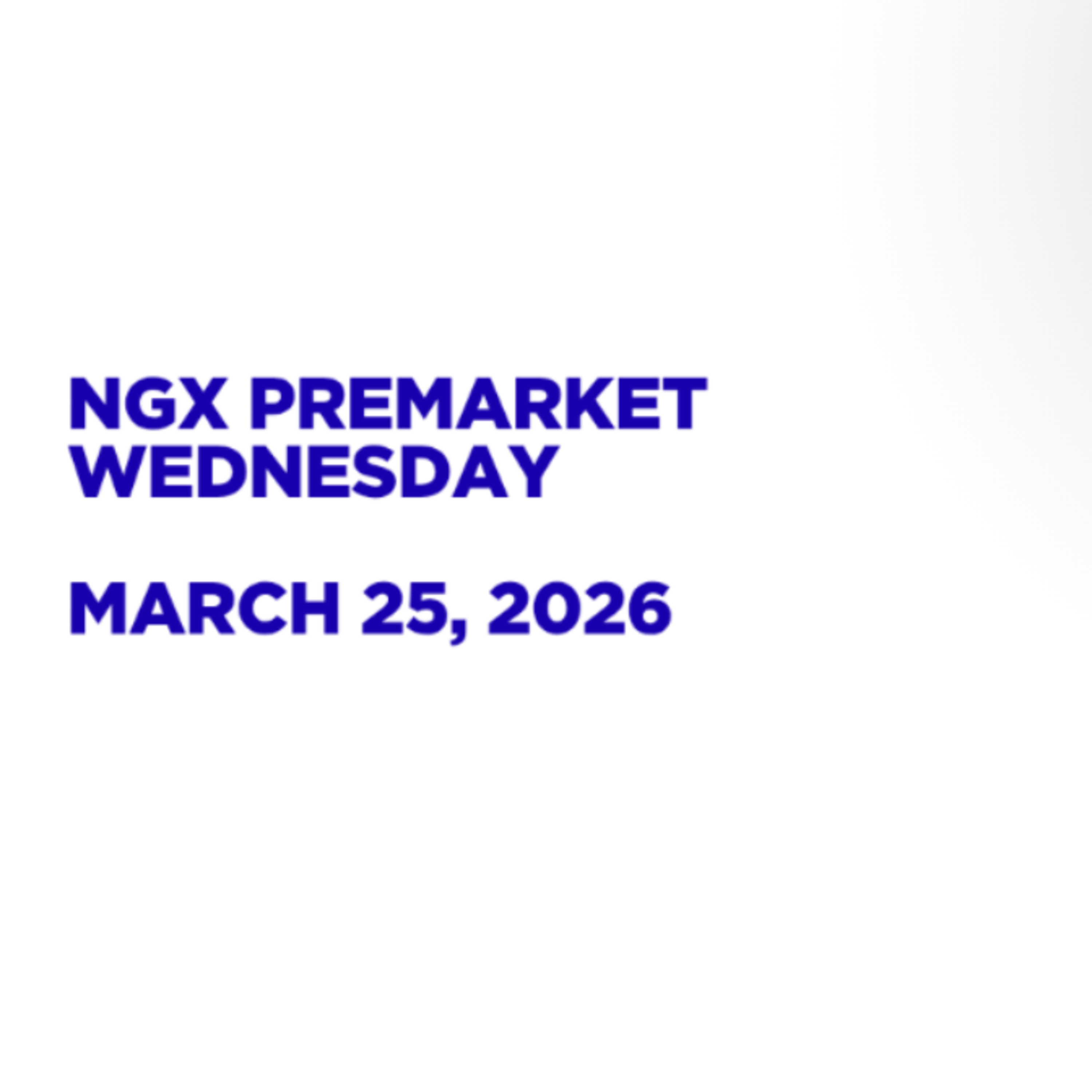 NGX Premarket Pidgin English March 25, 2026