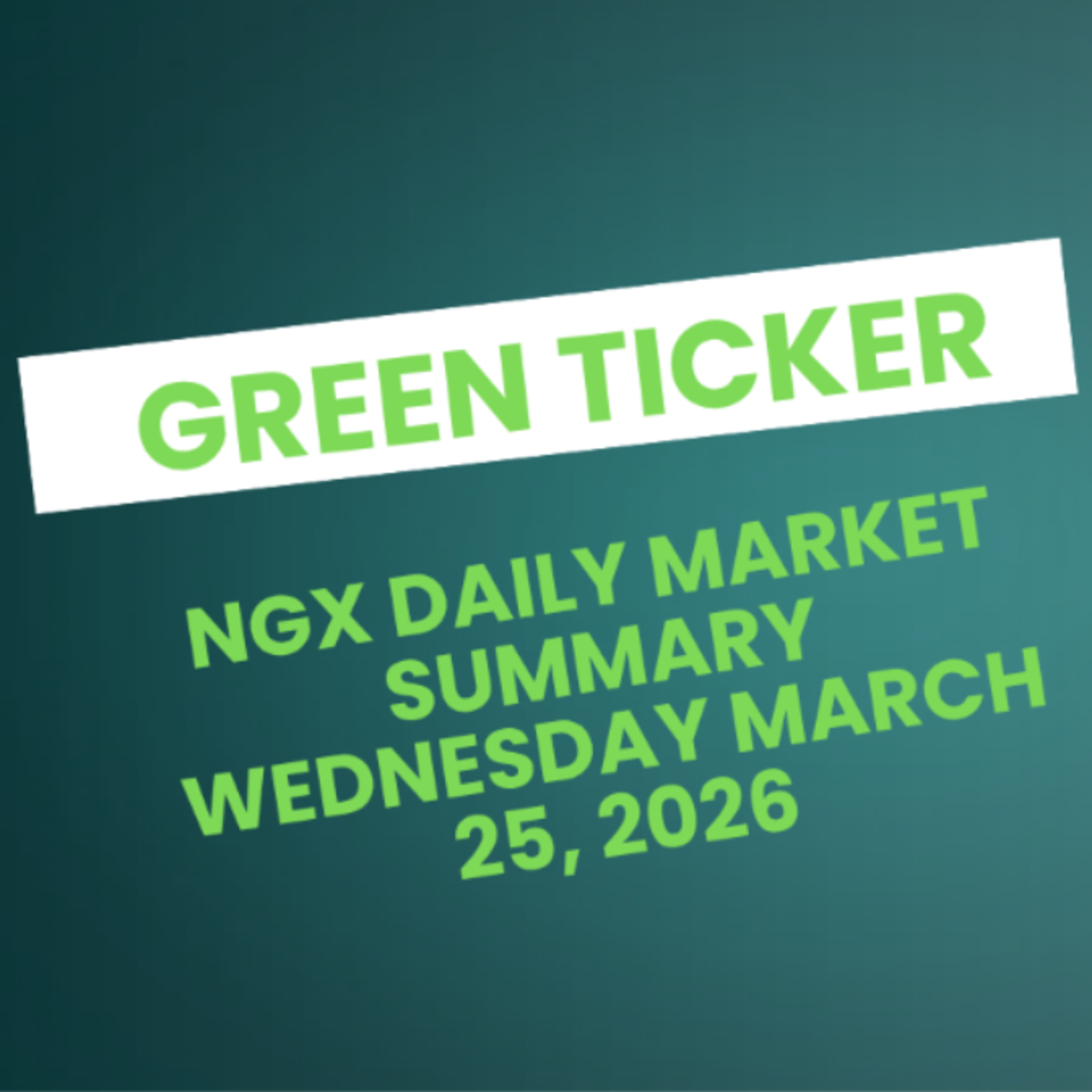 Greenticker NGX Daily Market Summary March 25, 2026 episode artwork