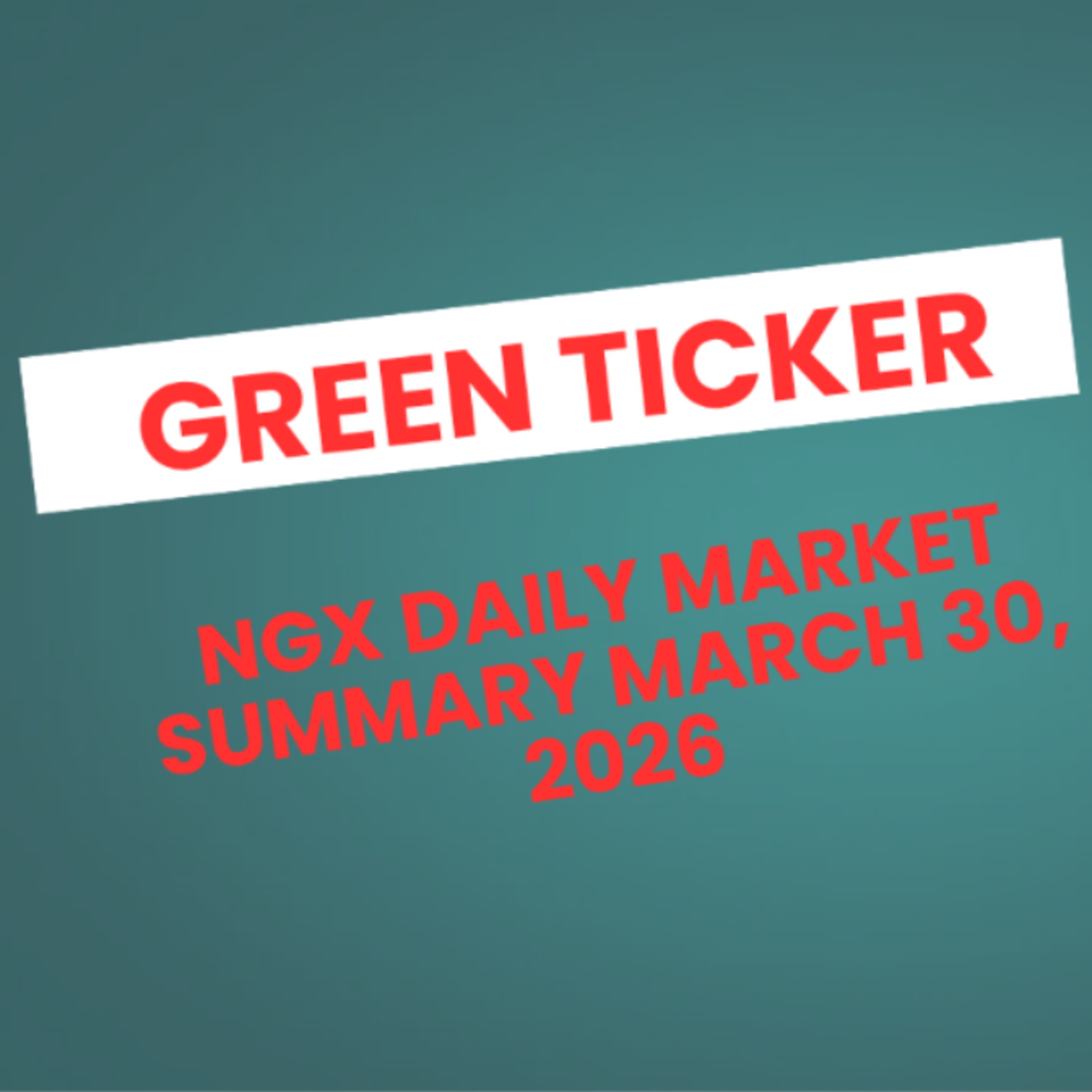 Greenticker NGX Daily Market Summary March 30, 2026 episode artwork