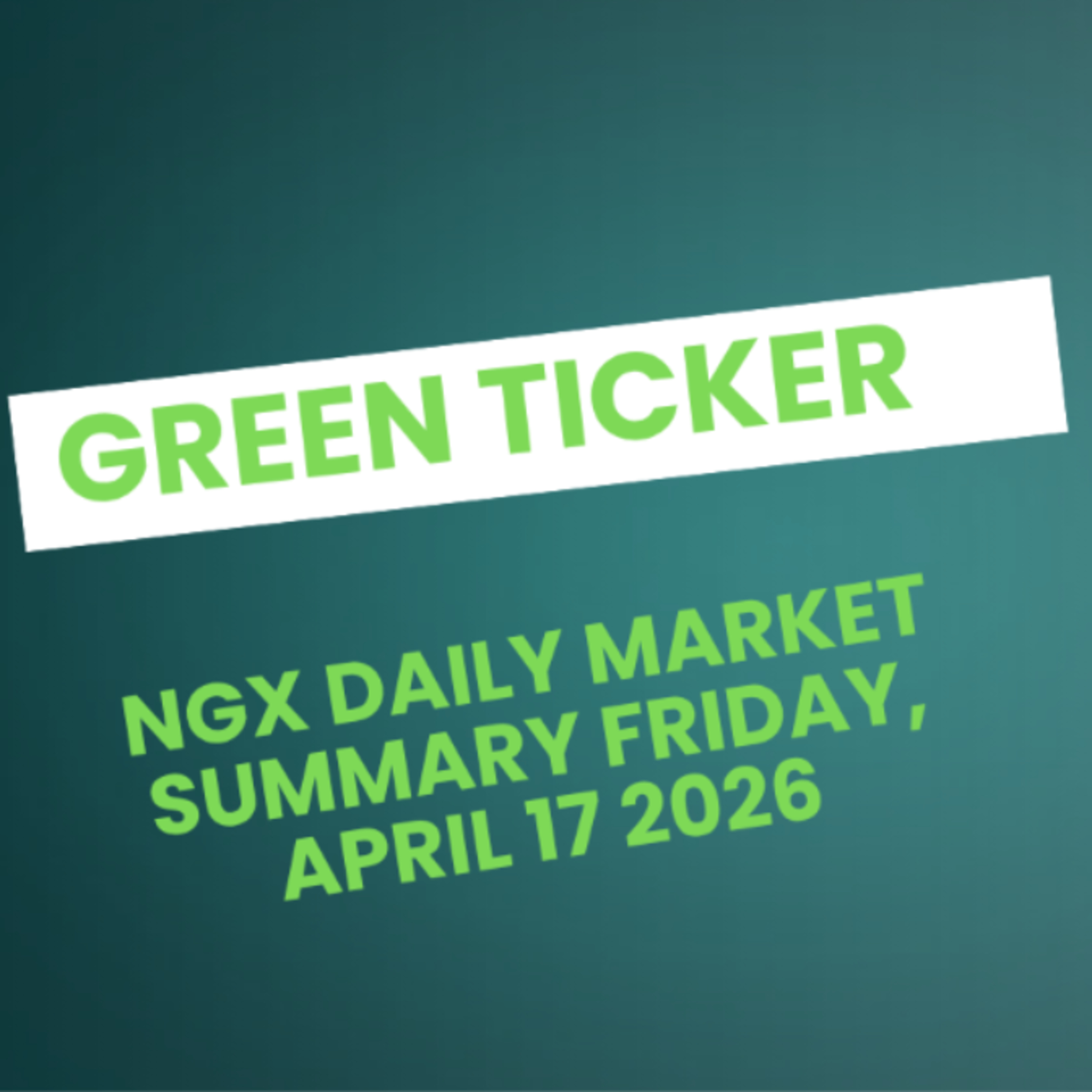 Greenticker NGX Daily Market Summary April 17, 2026 episode artwork