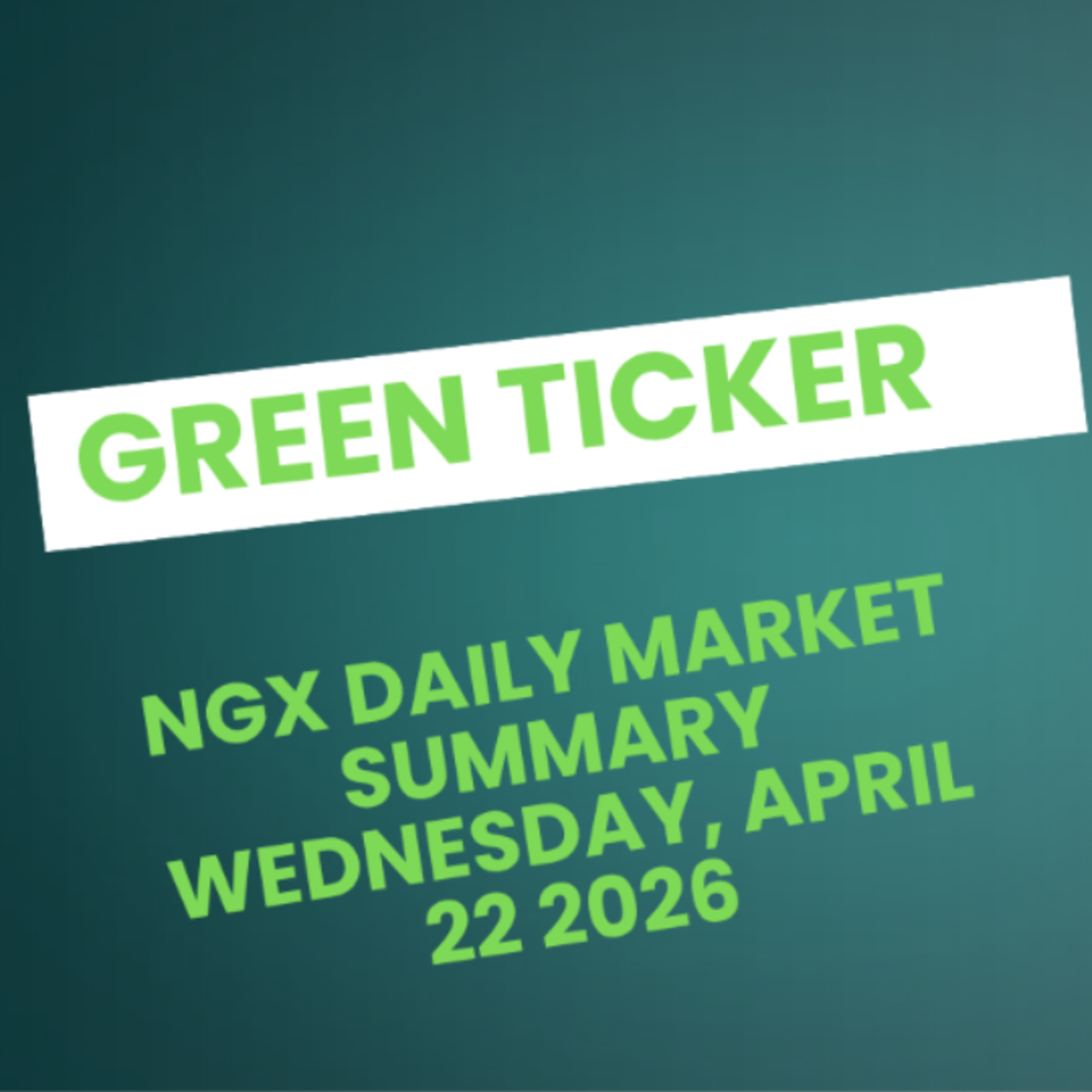 Greenticker NGX Daily Market Summary April 22, 2026