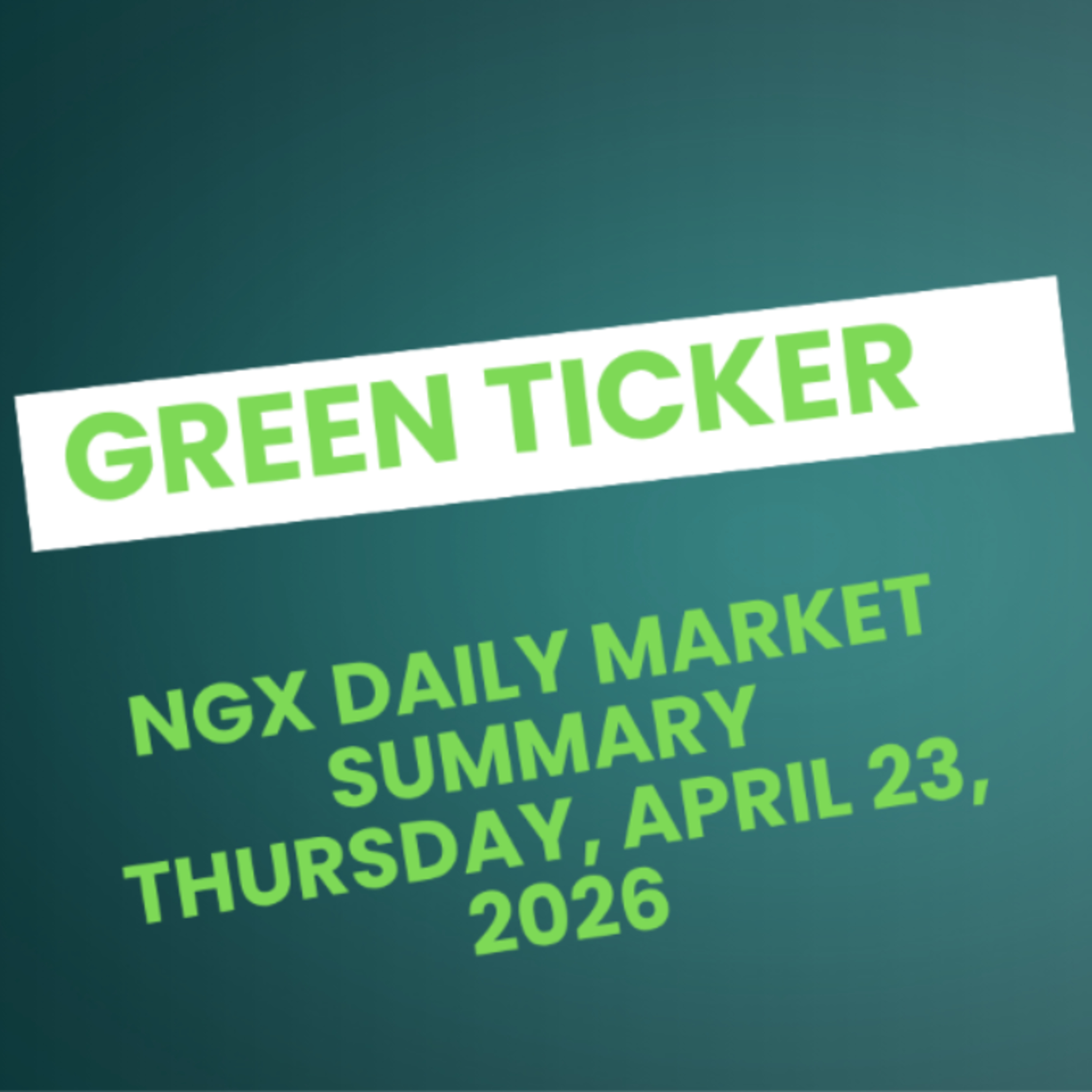 Greenticker NGX Daily Market Summary April 23, 2026 episode artwork