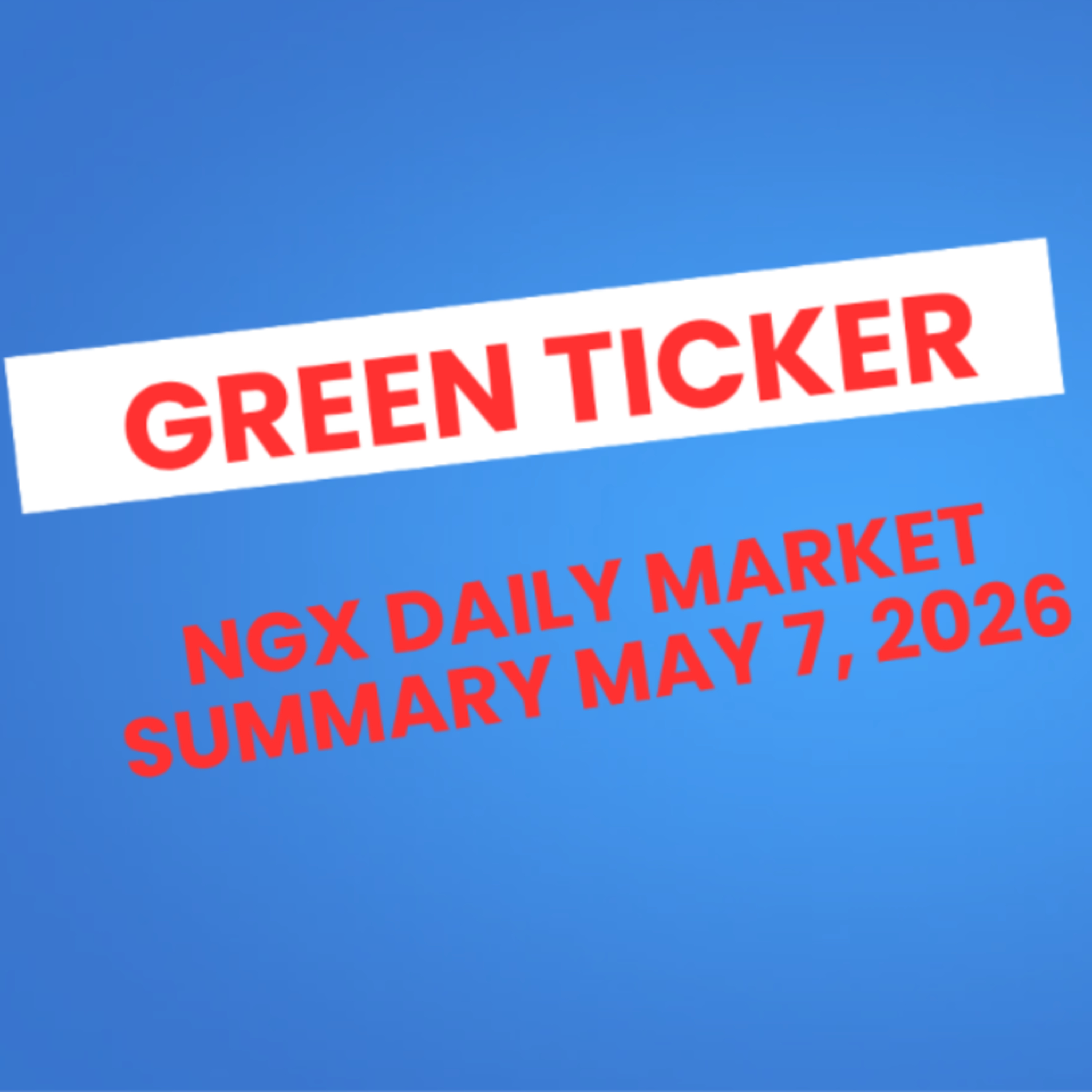 Greenticker NGX Daily Market Summary May 7, 2026 episode artwork