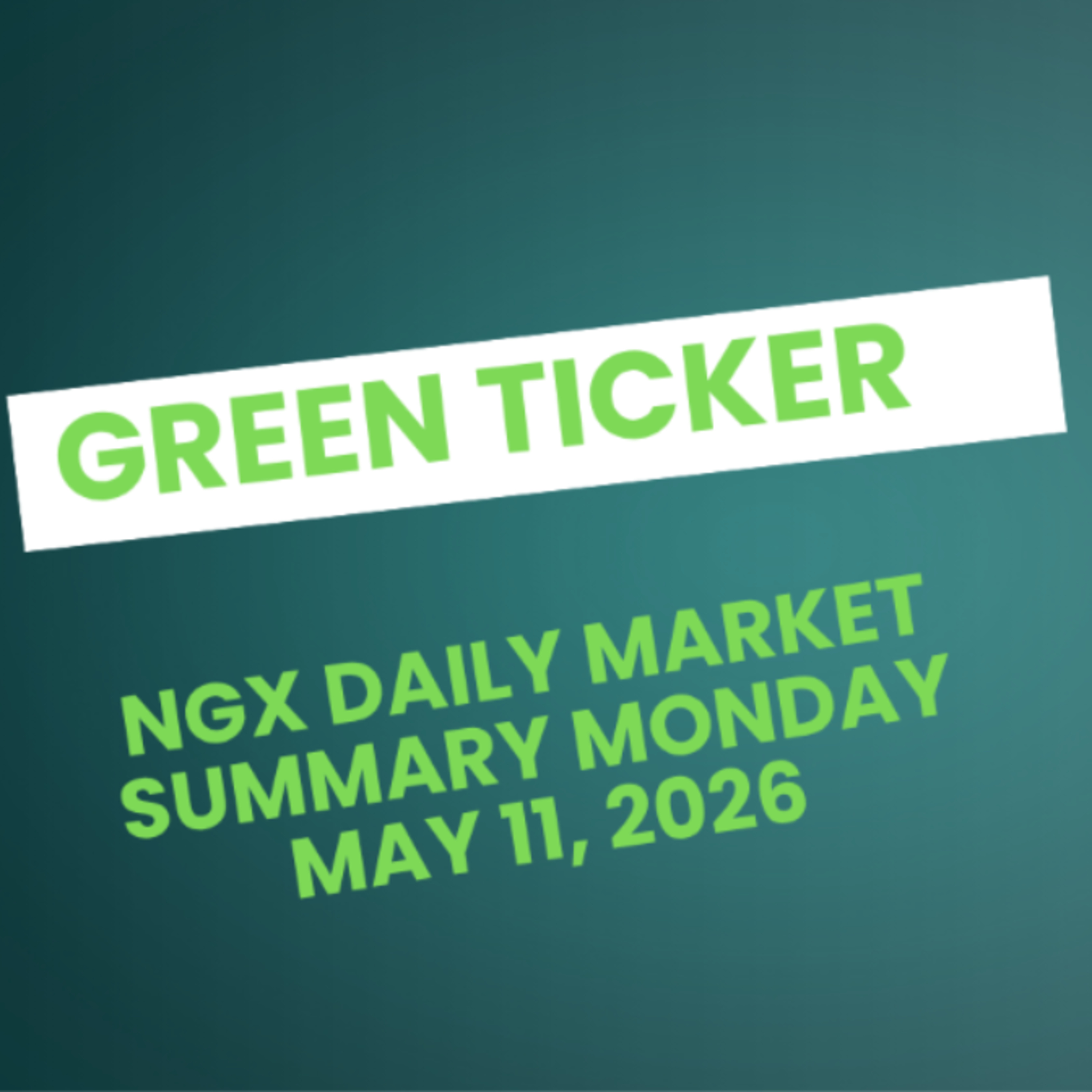 Greenticker NGX Daily Market Summary May 11, 2026 episode artwork