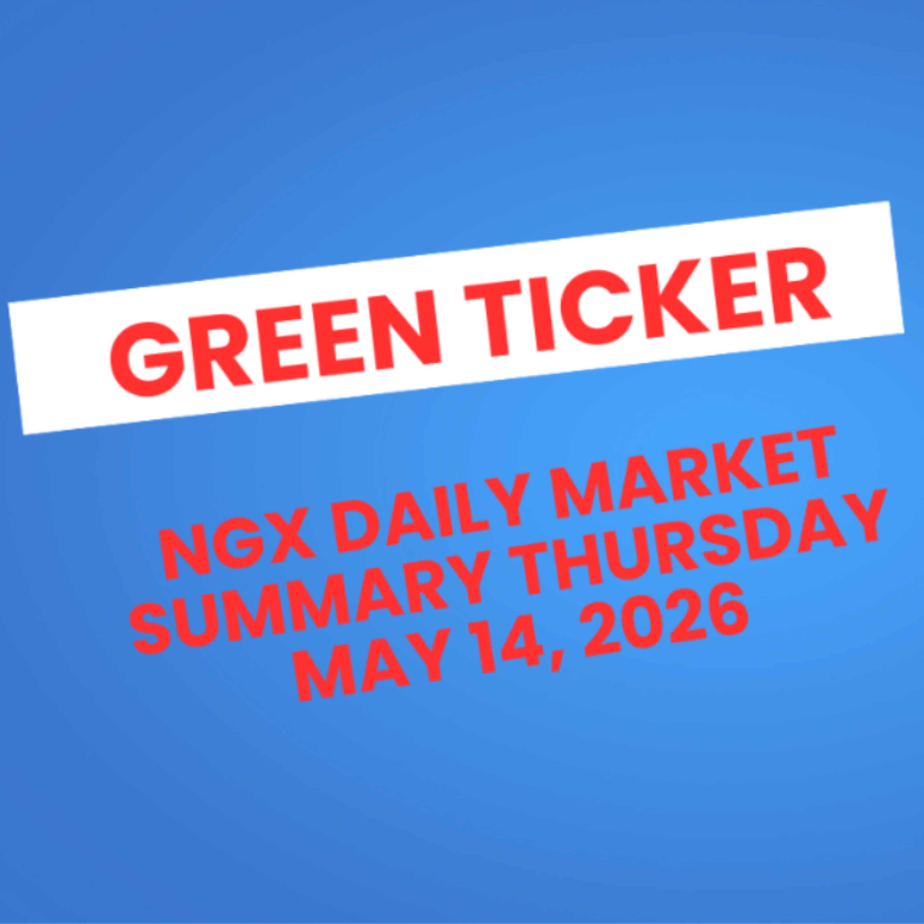 Greenticker NGX Daily Market Summary Thursday May 14, 2026 episode artwork