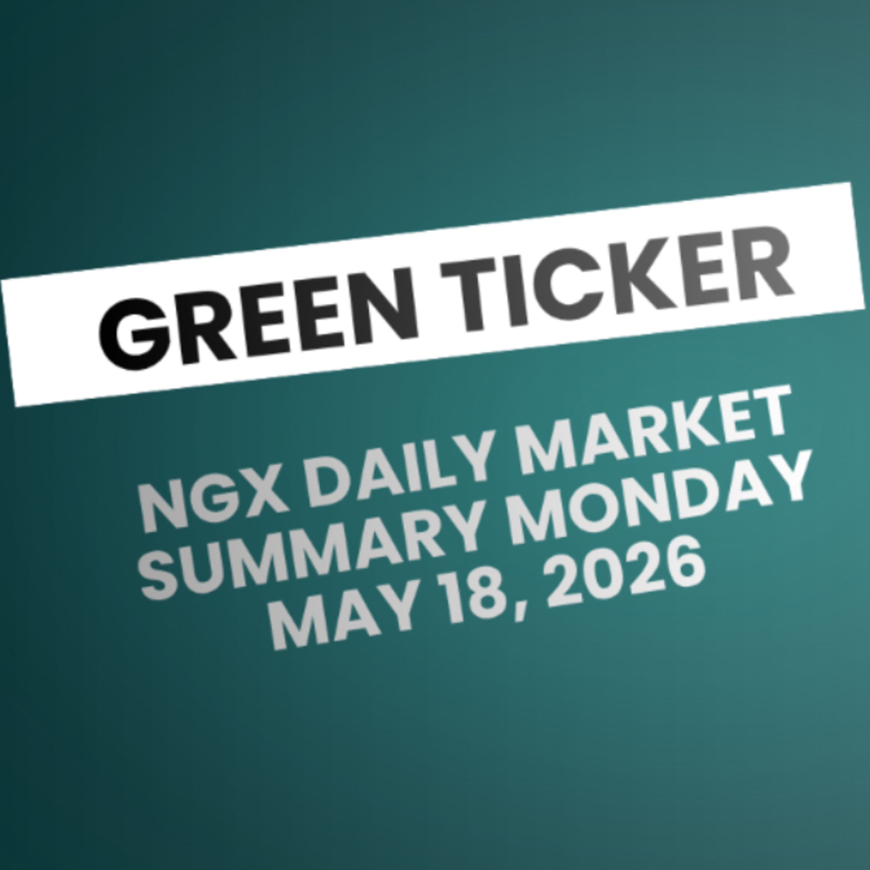 Greenticker NGX Daily Market Summary May 18, 2026 episode artwork