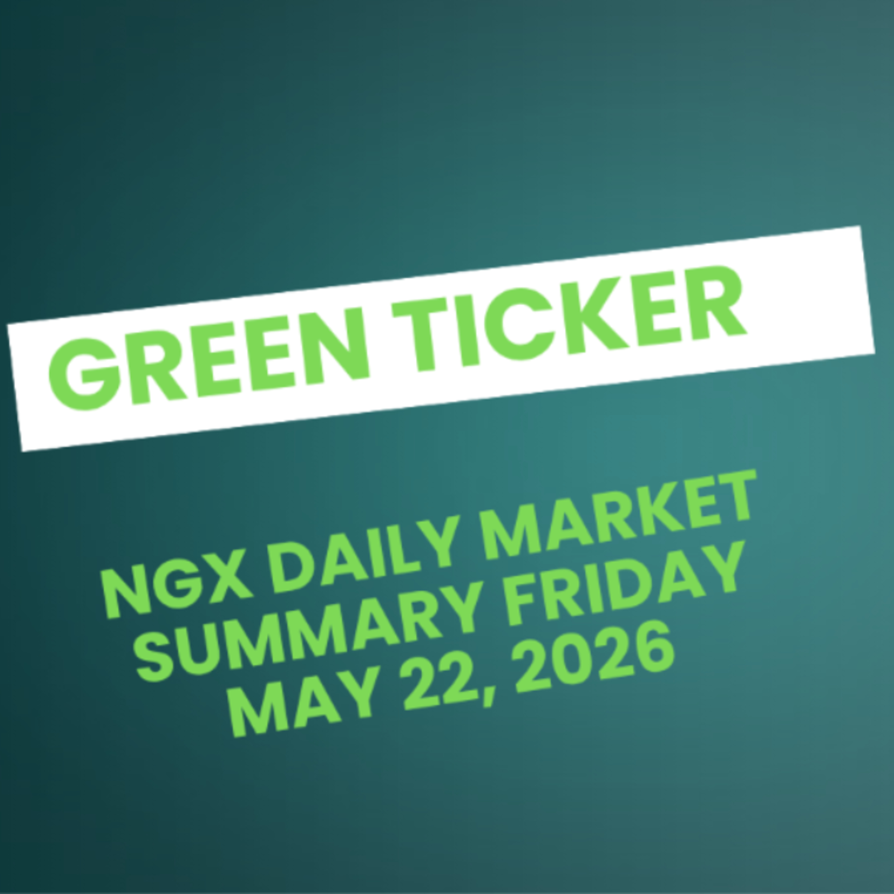 Greenticker NGX Daily Market Summary May 22, 2026 episode artwork