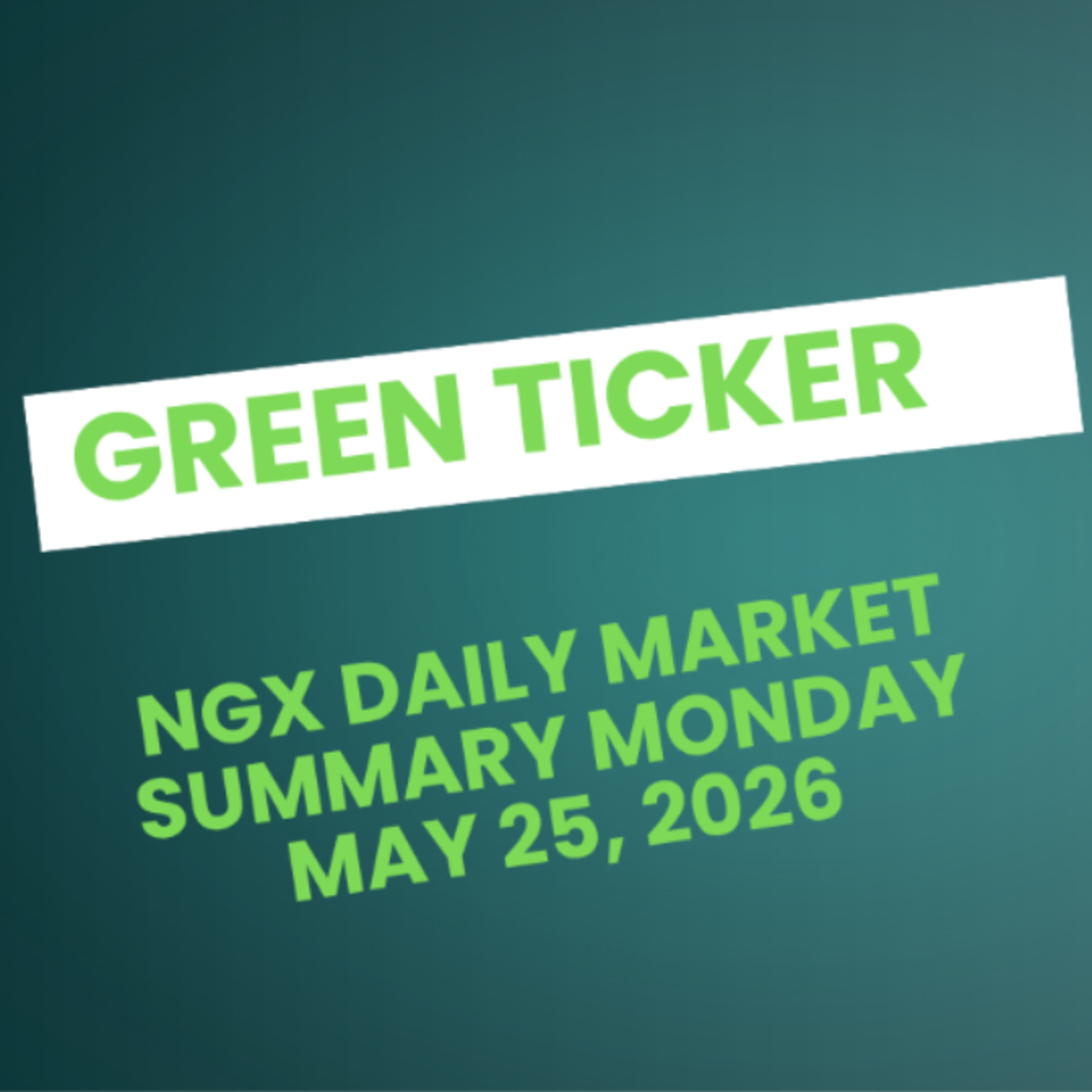 Greenticker NGX Daily Market Summary May 25, 2026 episode artwork