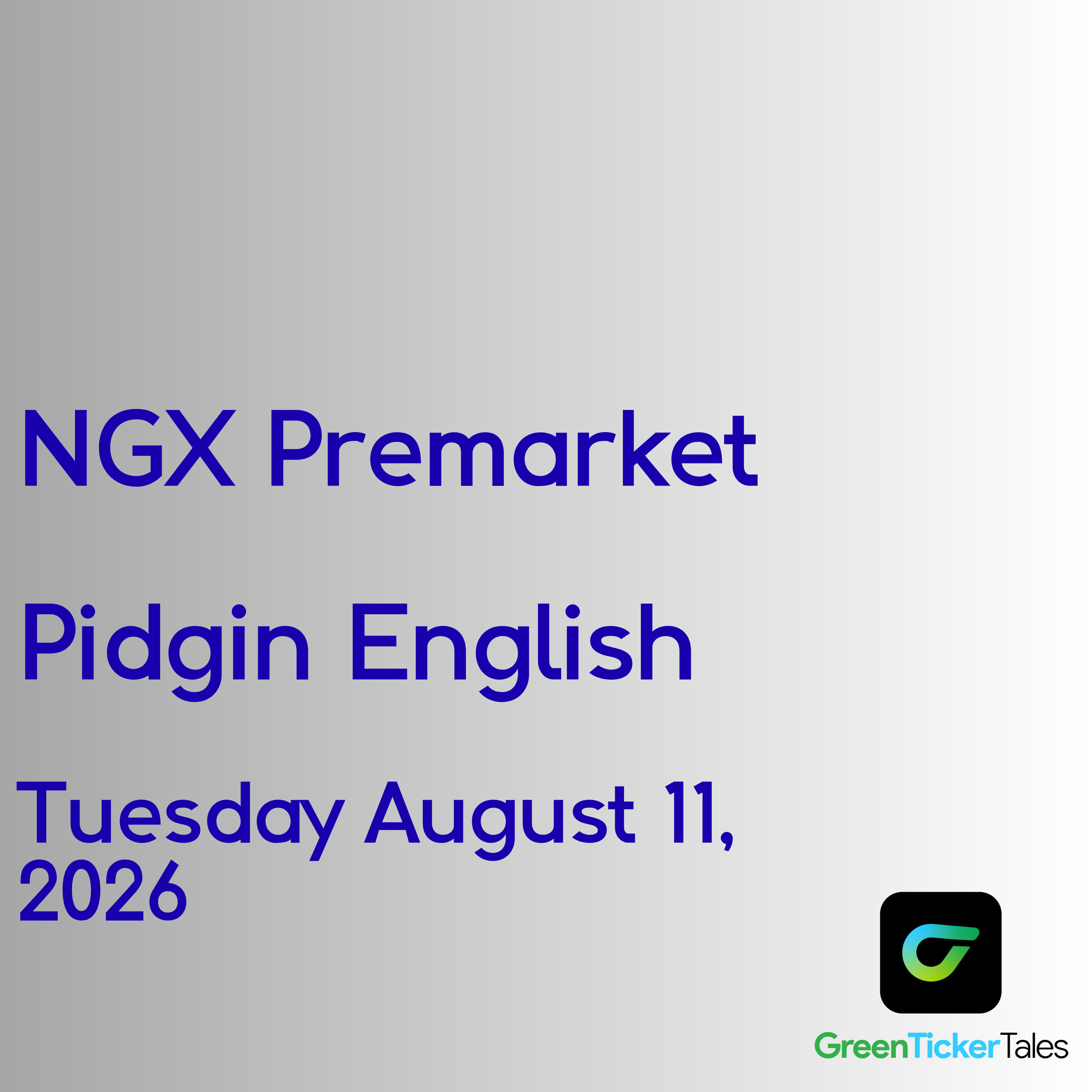 NGX Premarket Pidgin English August 11, 2026