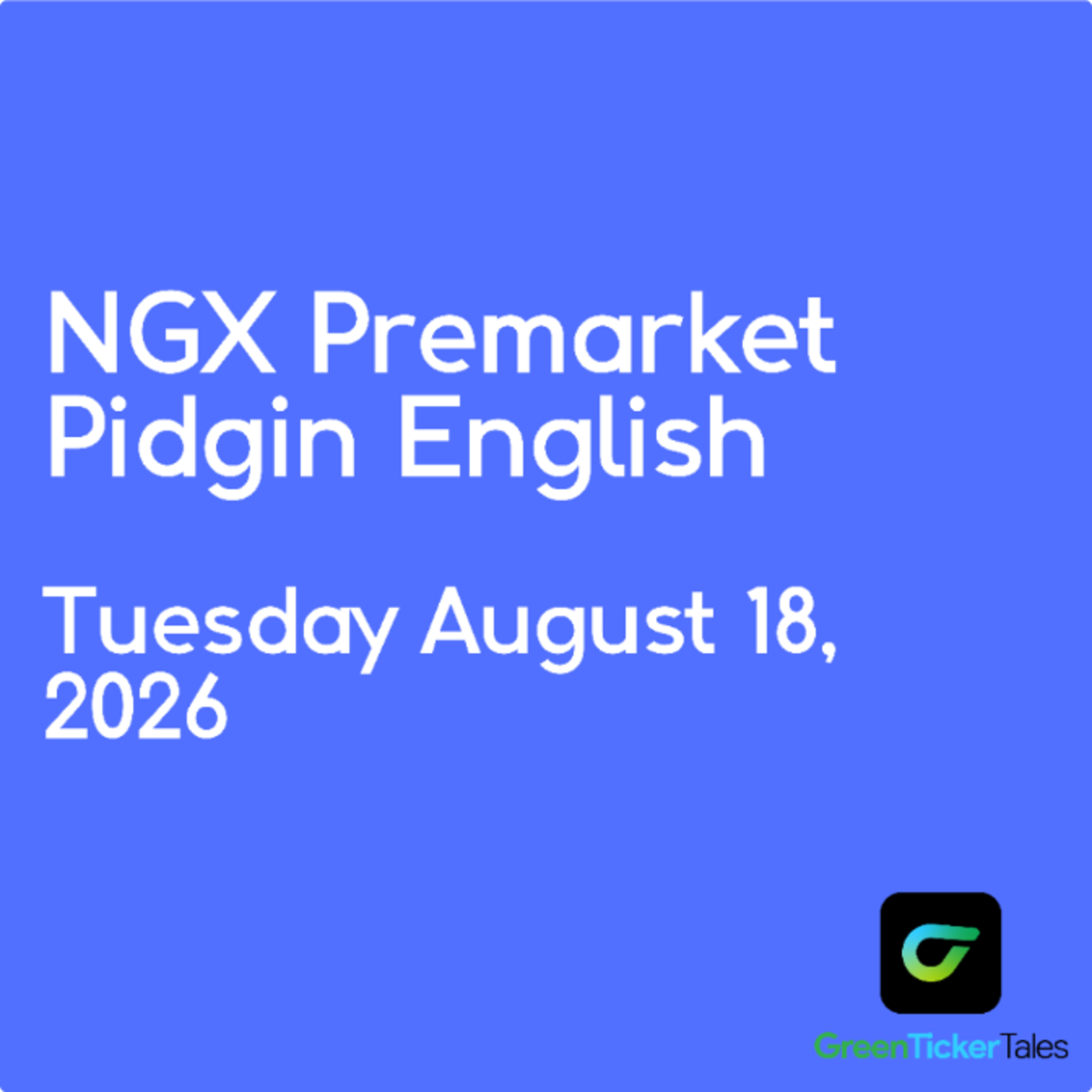 NGX Premarket Pidgin English August 18, 2026 episode artwork