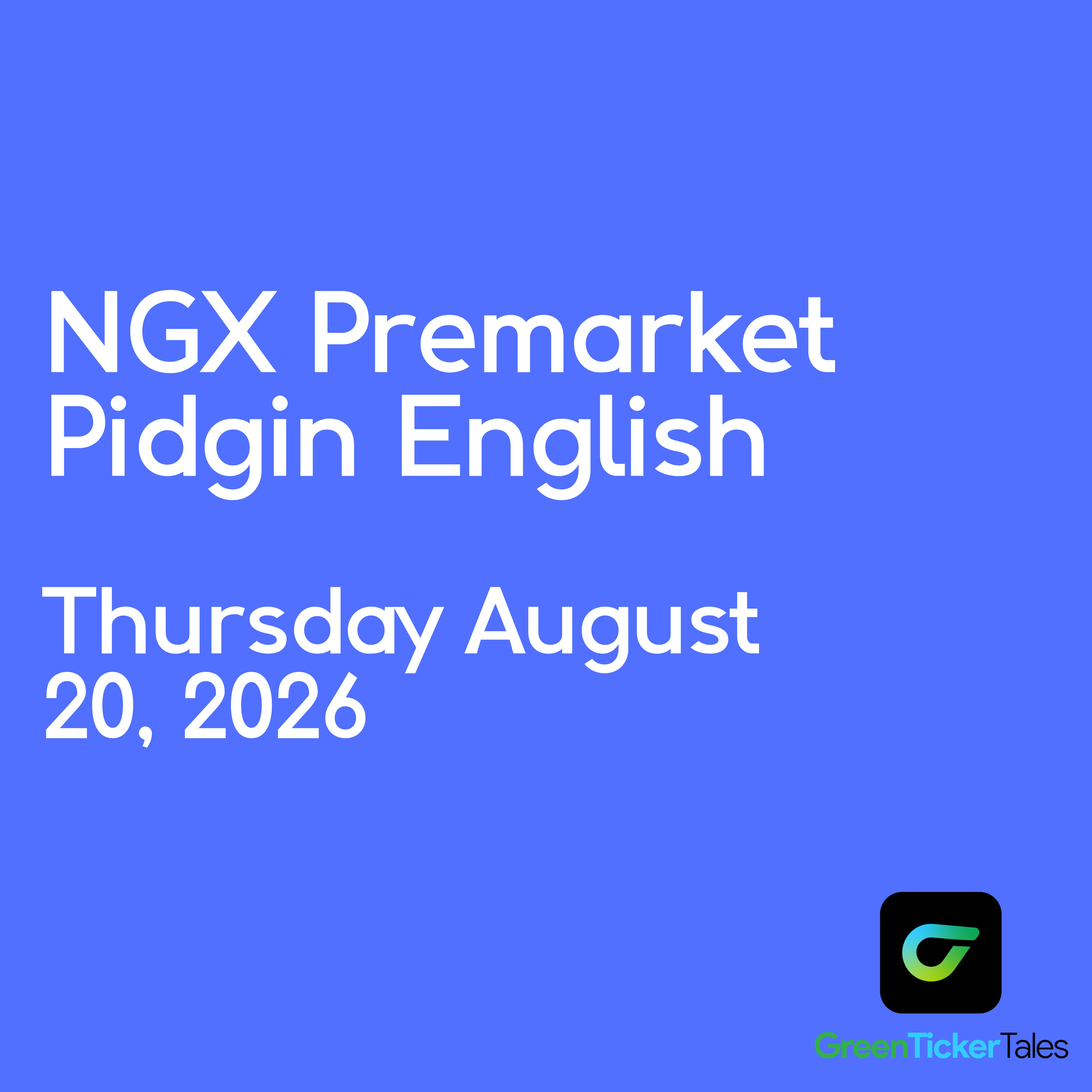 NGX Premarket Pidgin English August 20, 2026