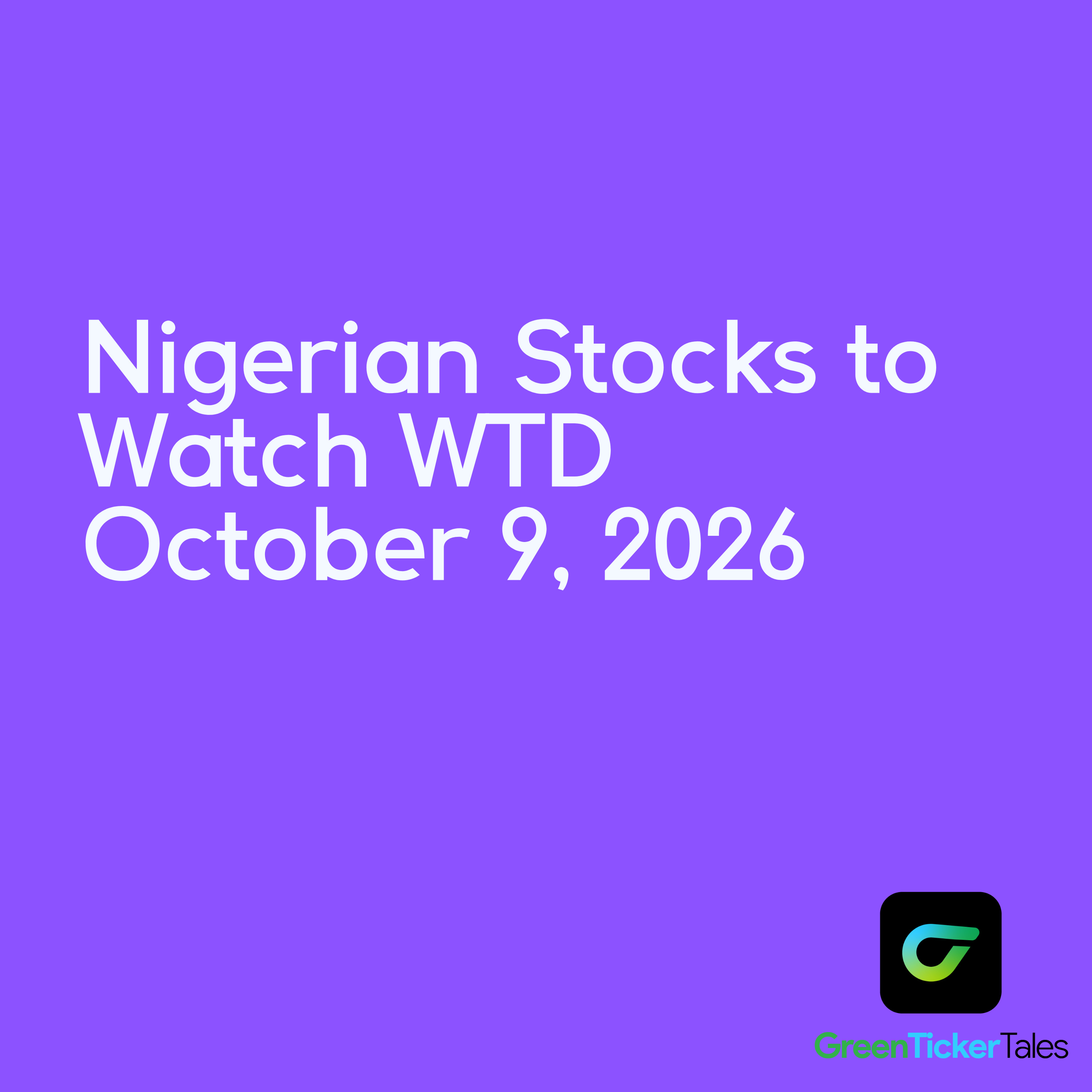 Nigerian stocks to watch WTD October 9, 2026