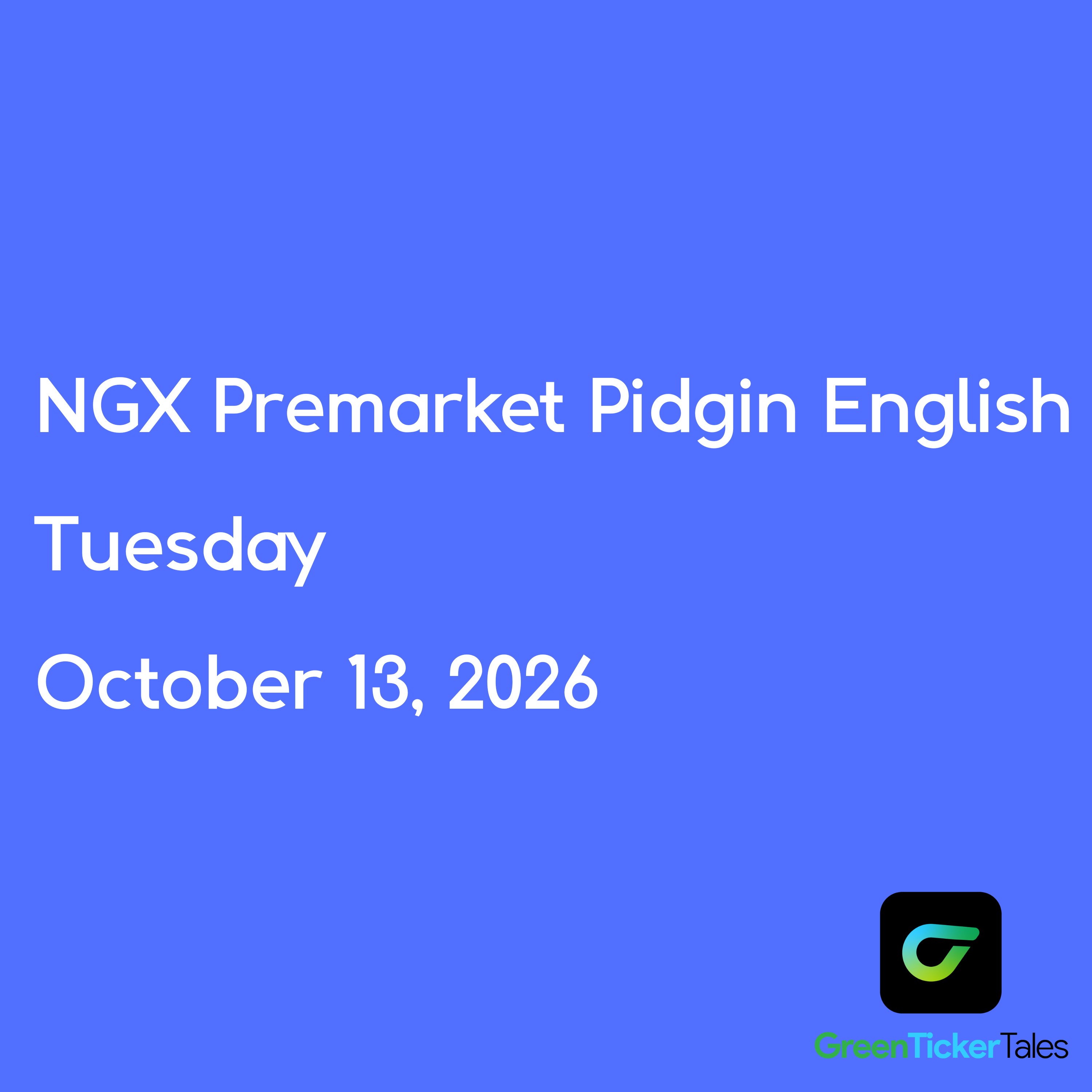 NGX Premarket Pidgin English October 13, 2026