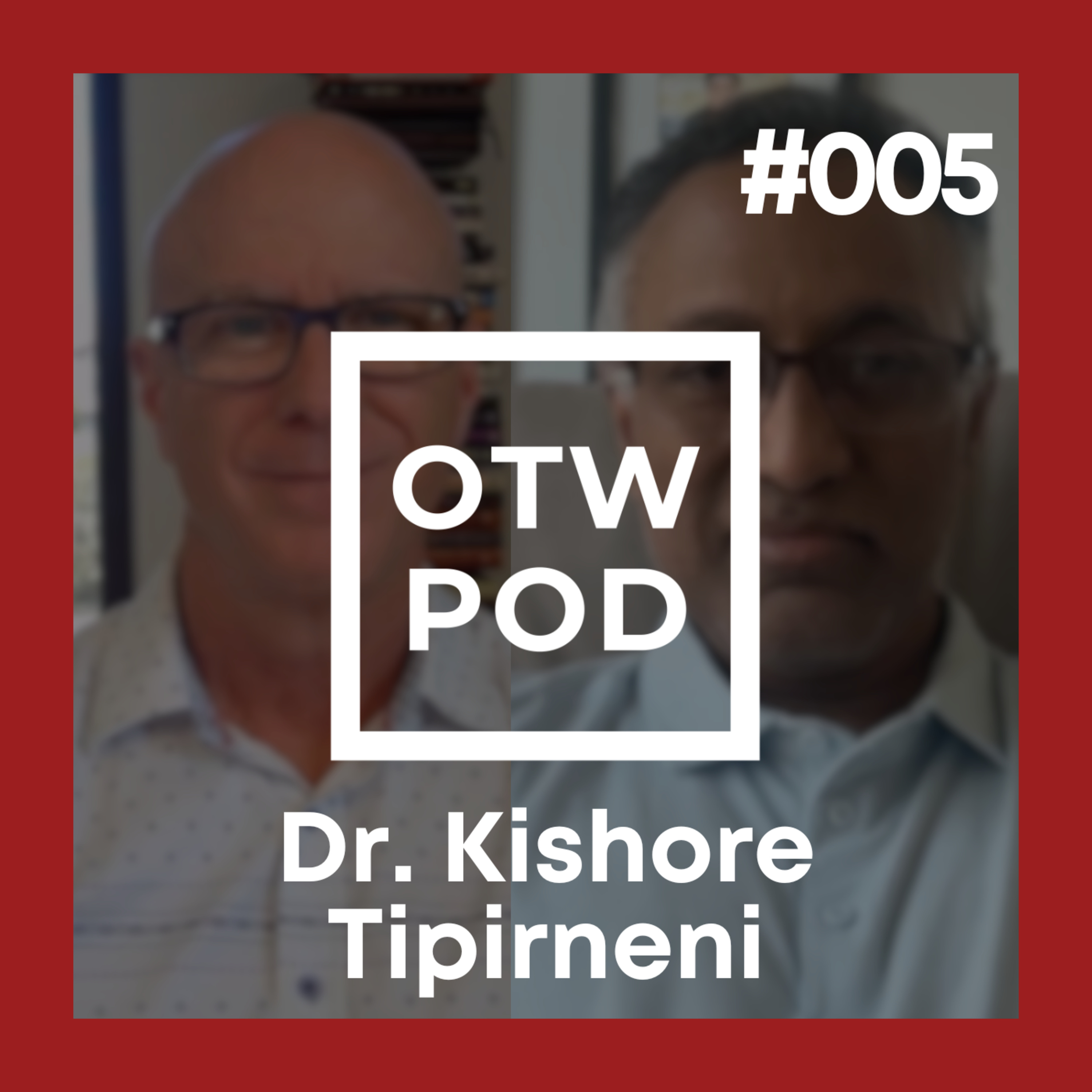 OTW POD Episode 5 - Dr. Kishore Tipirneni episode artwork