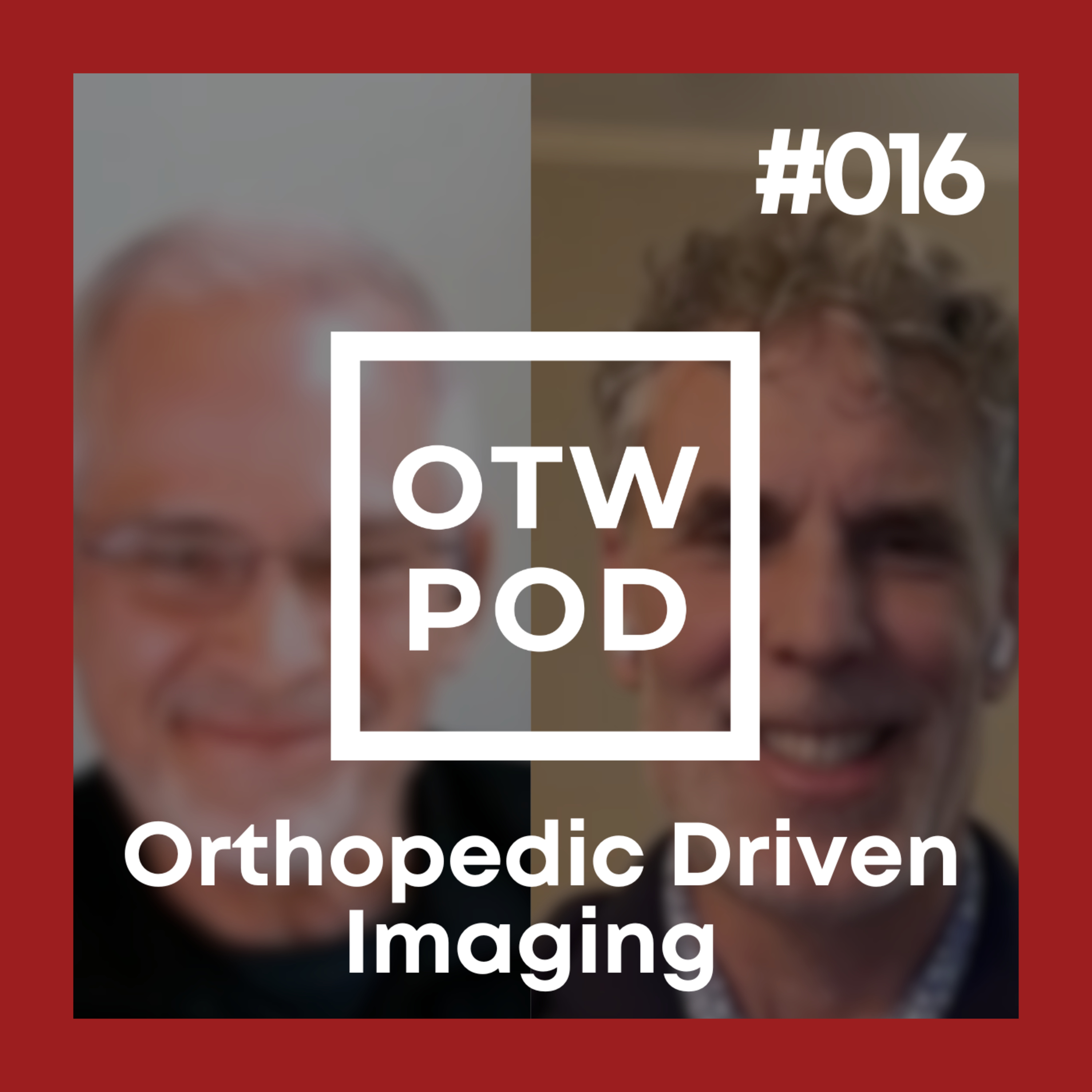OTW POD Episode 16 - Orthopedic Driven Imaging