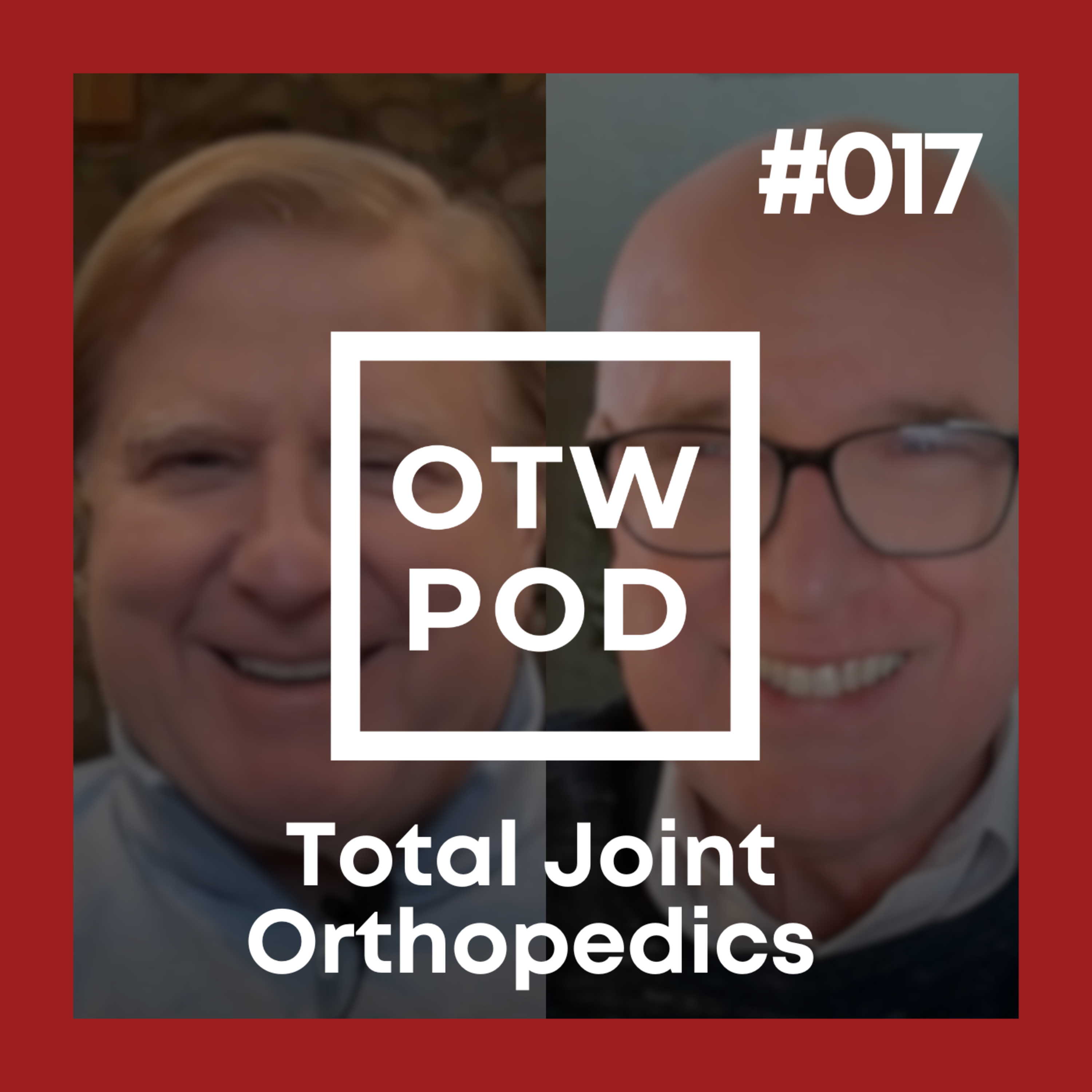 OTW POD Episode 17 – Total Joint Orthopedics