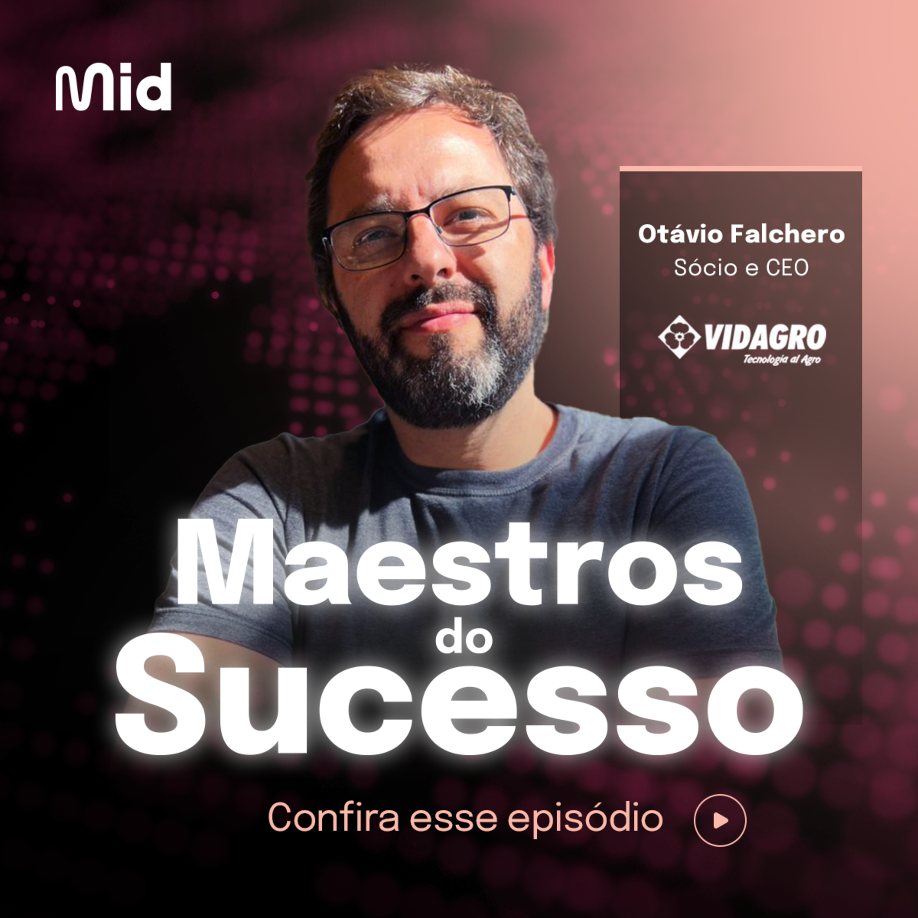 Mid | Maestros do Sucesso | Otávio Falchero da Vidagro (Ep. 04)
