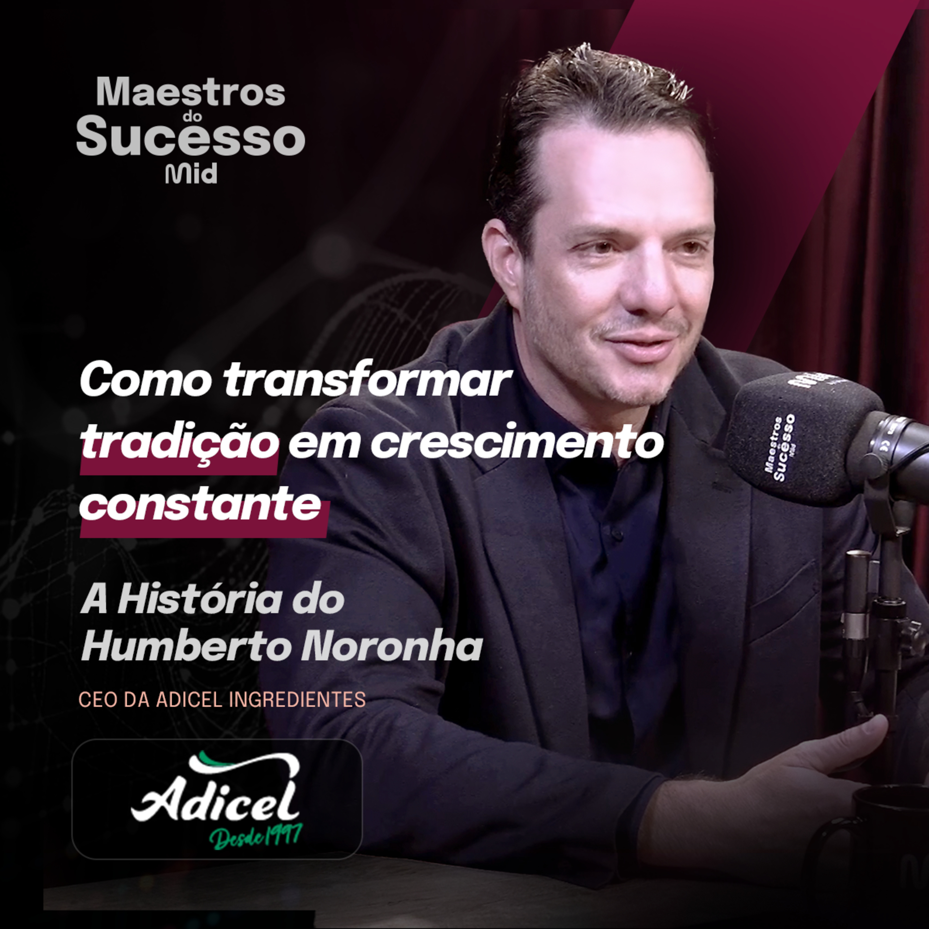 Como transformar a Adicel Ingredientes em referência nacional | Humberto Noronha| Maestros do Sucesso #29 episode artwork