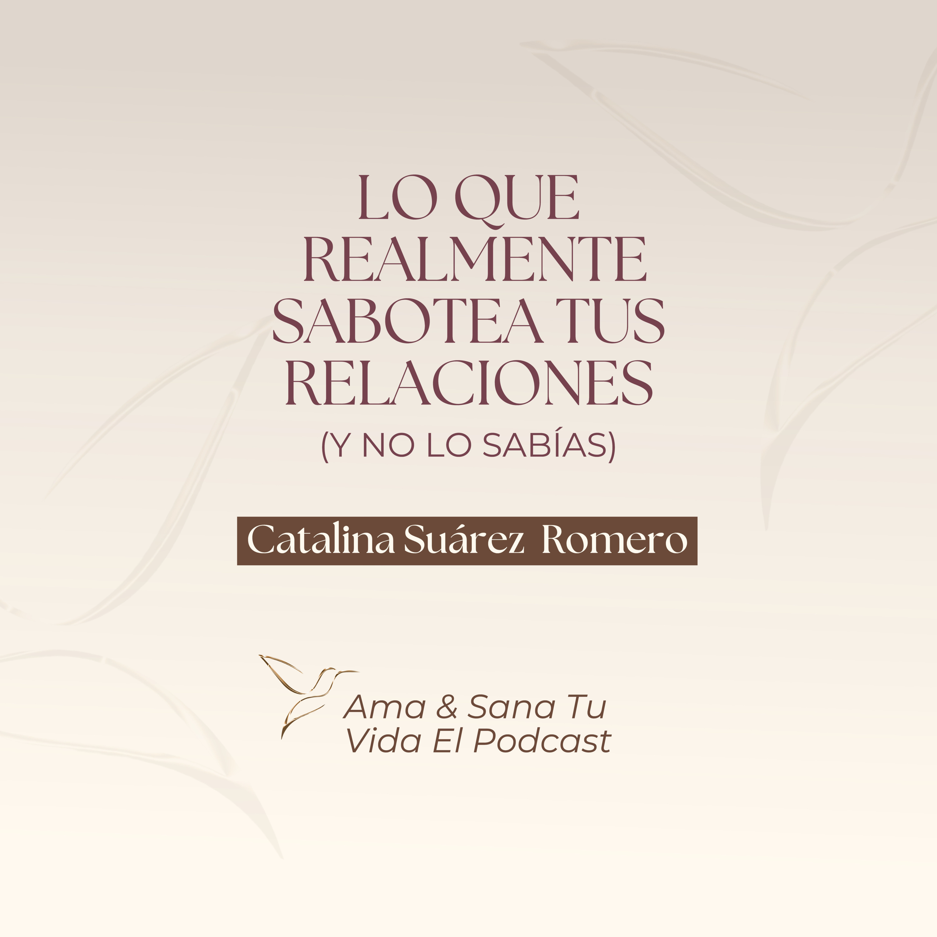 Lo Que Realmente Sabotea Tus Relaciones (Y No Lo Sabías) episode artwork