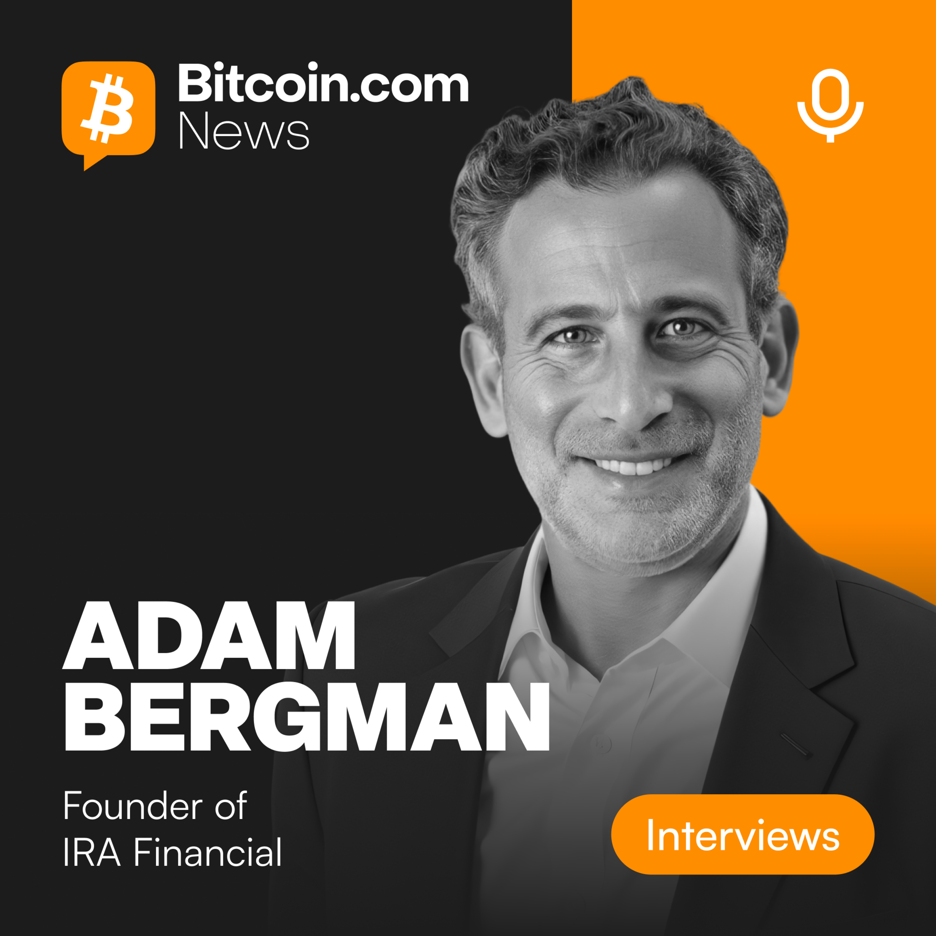 Adam Bergman, Founder of IRA Financial | How Every American Can Invest in Bitcoin Tax-Free Through a Self-Directed IRA | Bitcoin.com News Podcast