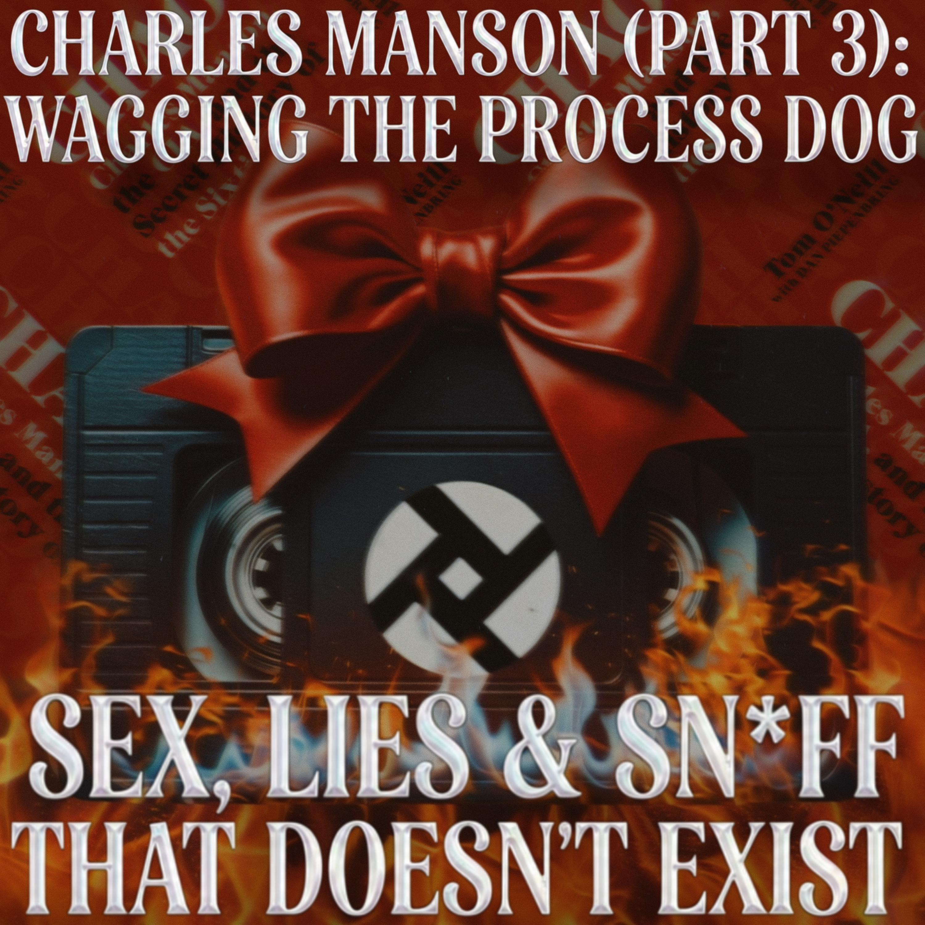 Episode #9: Charles Manson (Part 3): Wagging The Process Dog - Sex, Lies & Sn*ff That Doesn’t Exist episode artwork