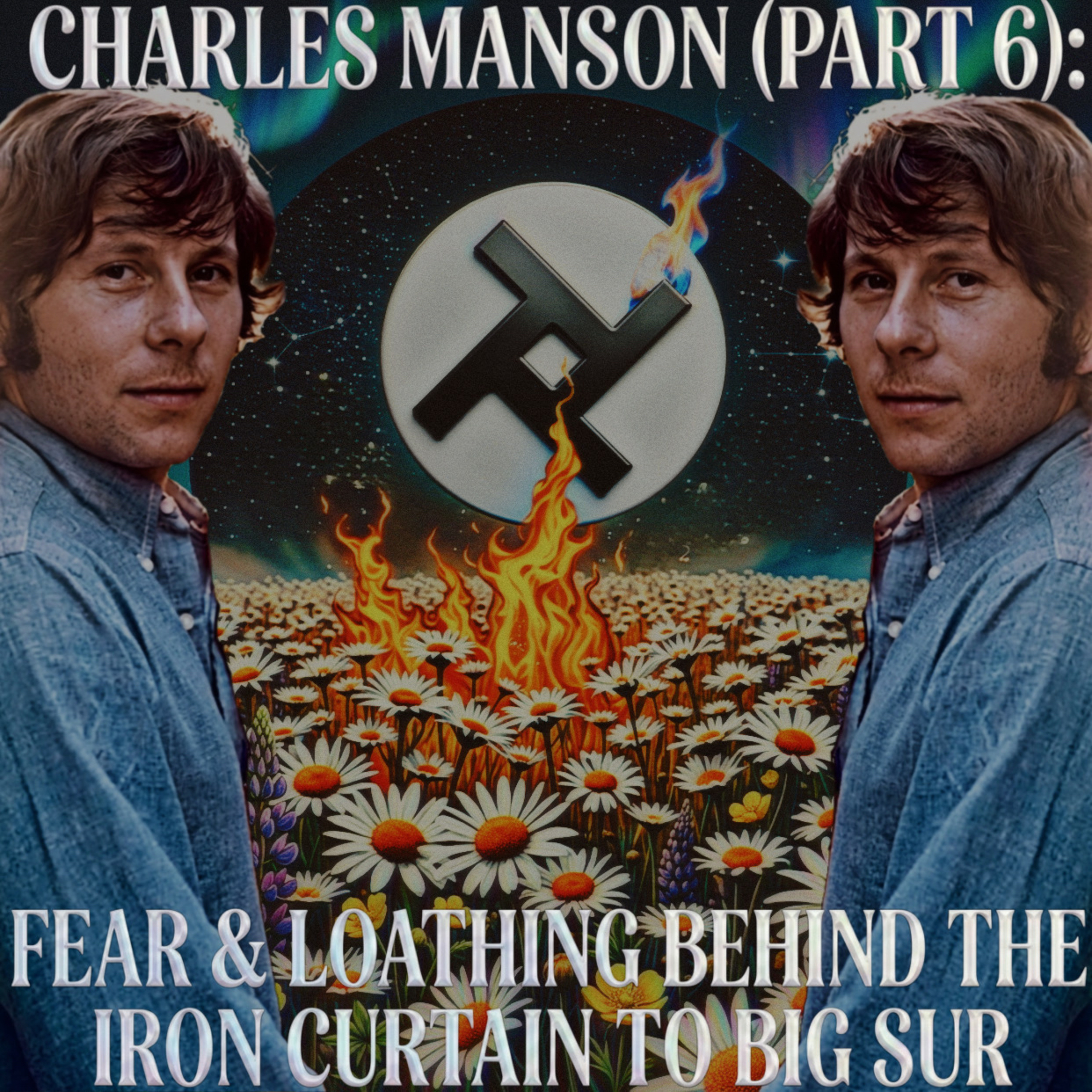 Episode #12: Charles Manson (Part 6) - Fear & Loathing Behind The Iron Curtain To Big Sur