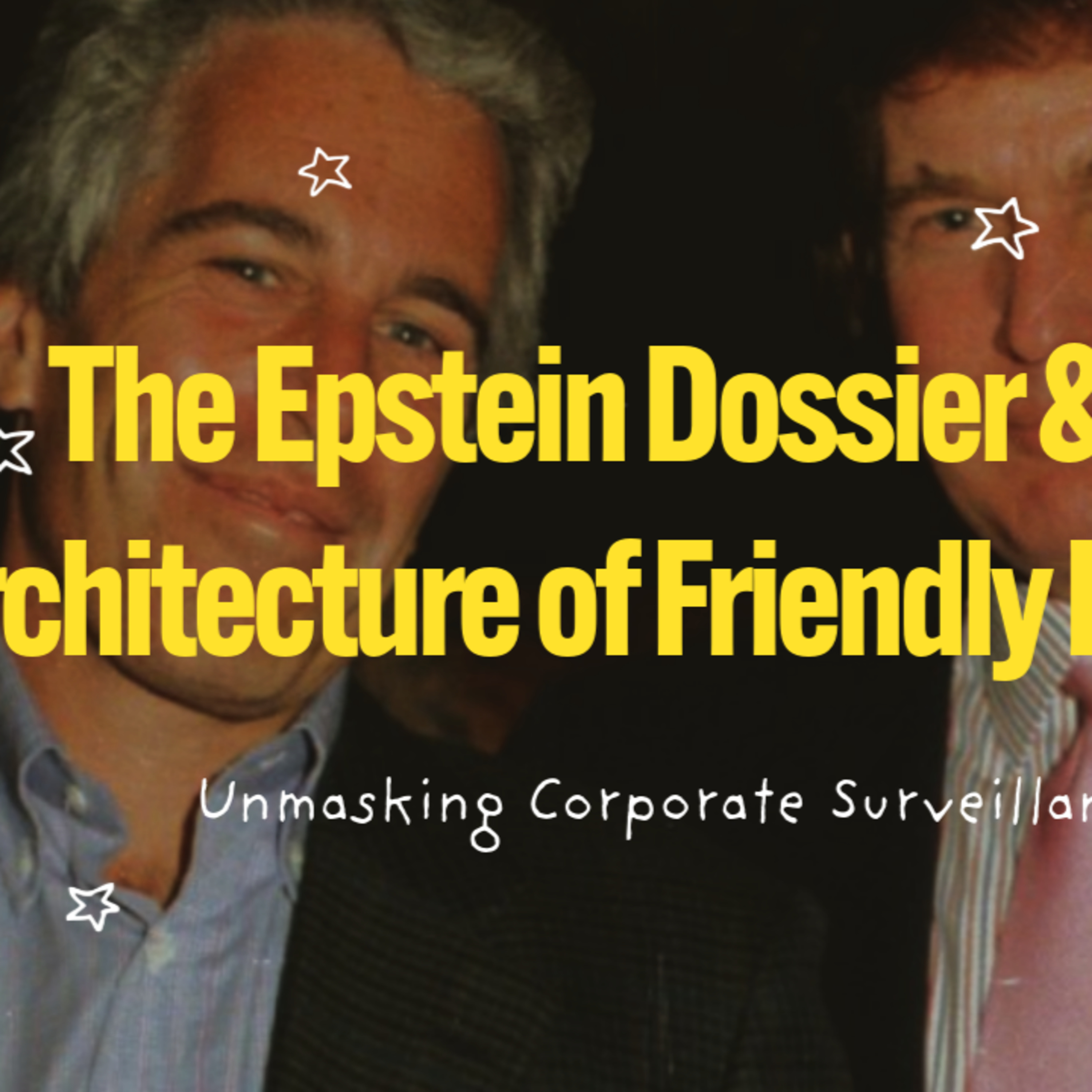 The Epstein Dossier & The Architecture of Friendly Fascism: Unmasking Corporate Surveillance episode artwork